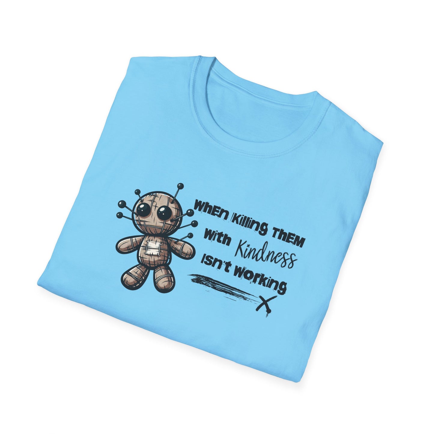 When Killing Them with Kindness Isn't Working Voodoo Doll Unisex Graphic T-Shirt