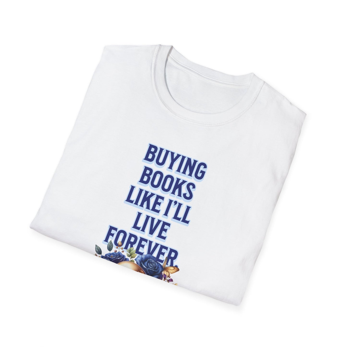 Buying Books Like I’ll Live Forever Unisex Graphic T-Shirt