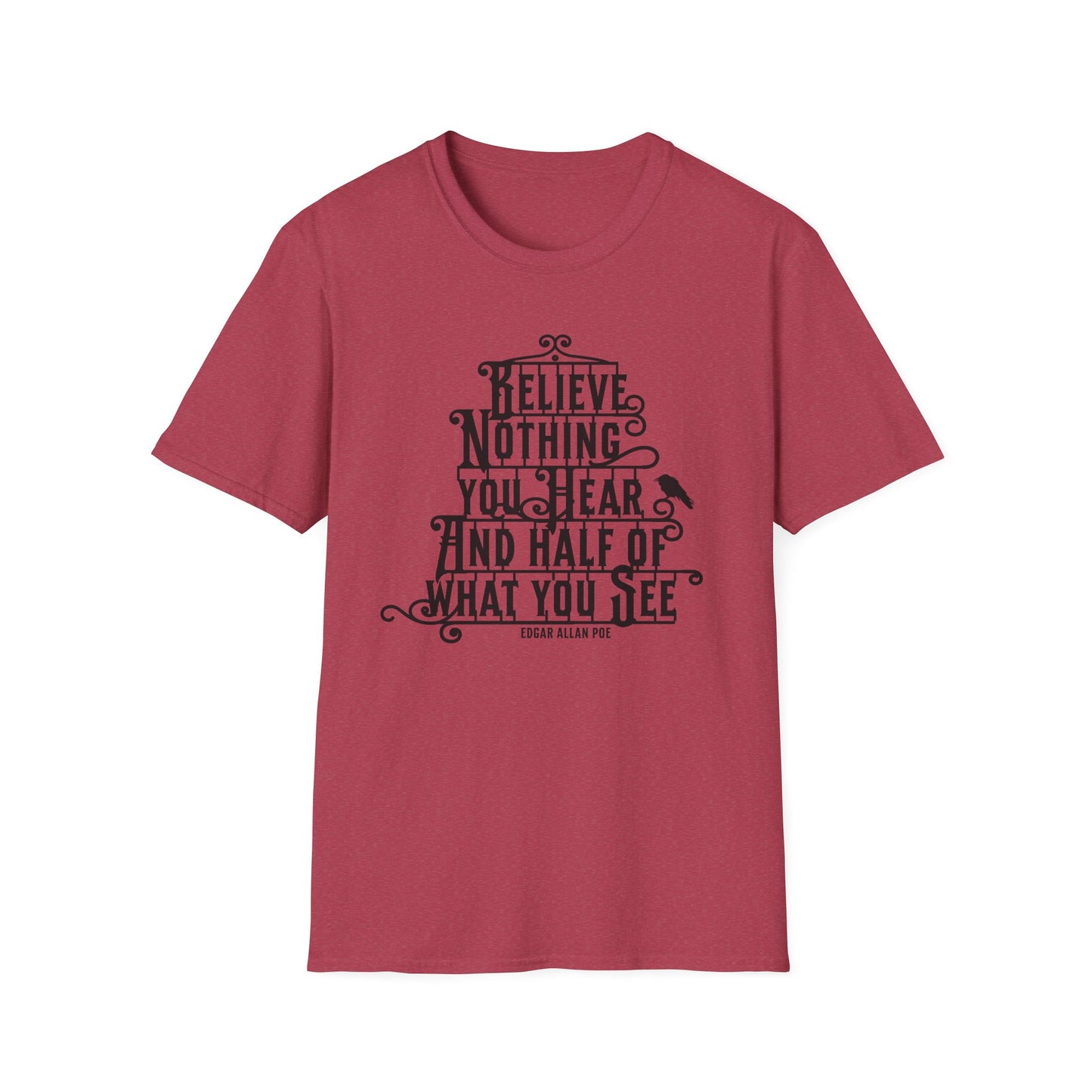 Believe Nothing You Hear Unisex Graphic T-Shirt