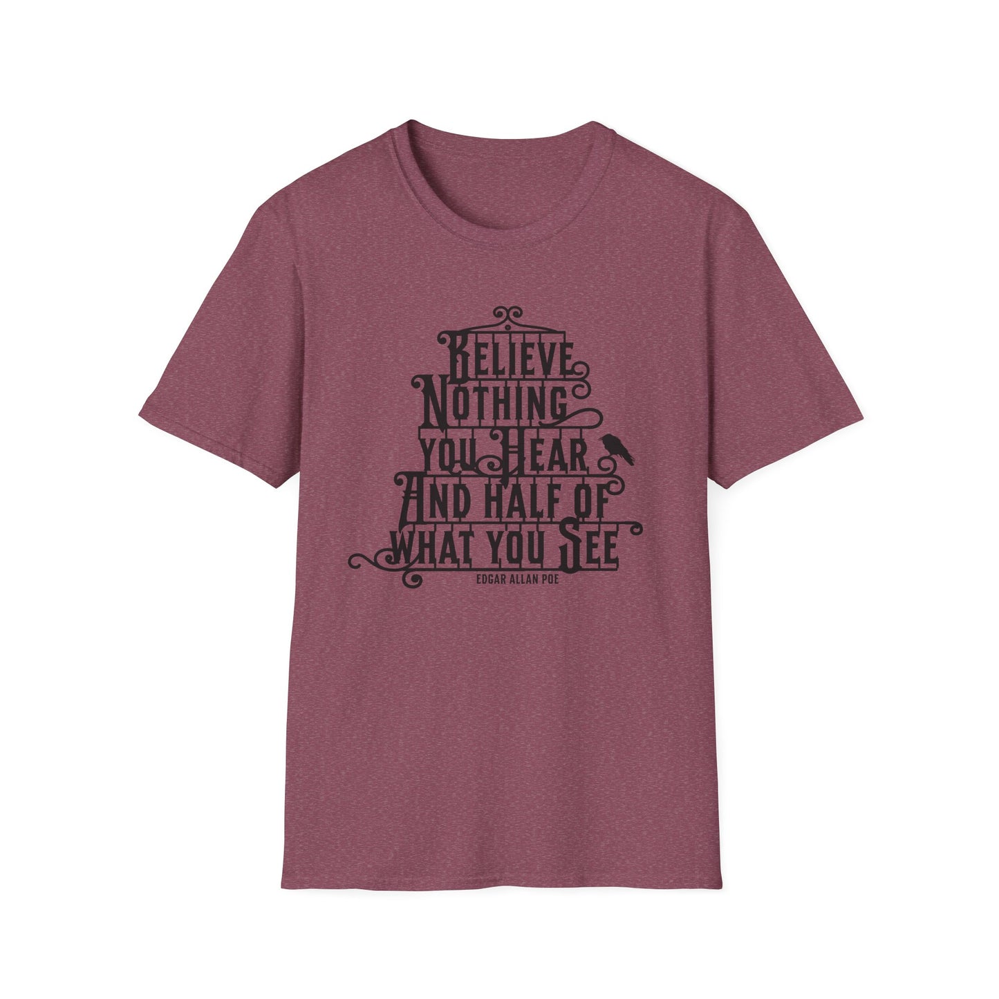 Believe Nothing You Hear Unisex Graphic T-Shirt