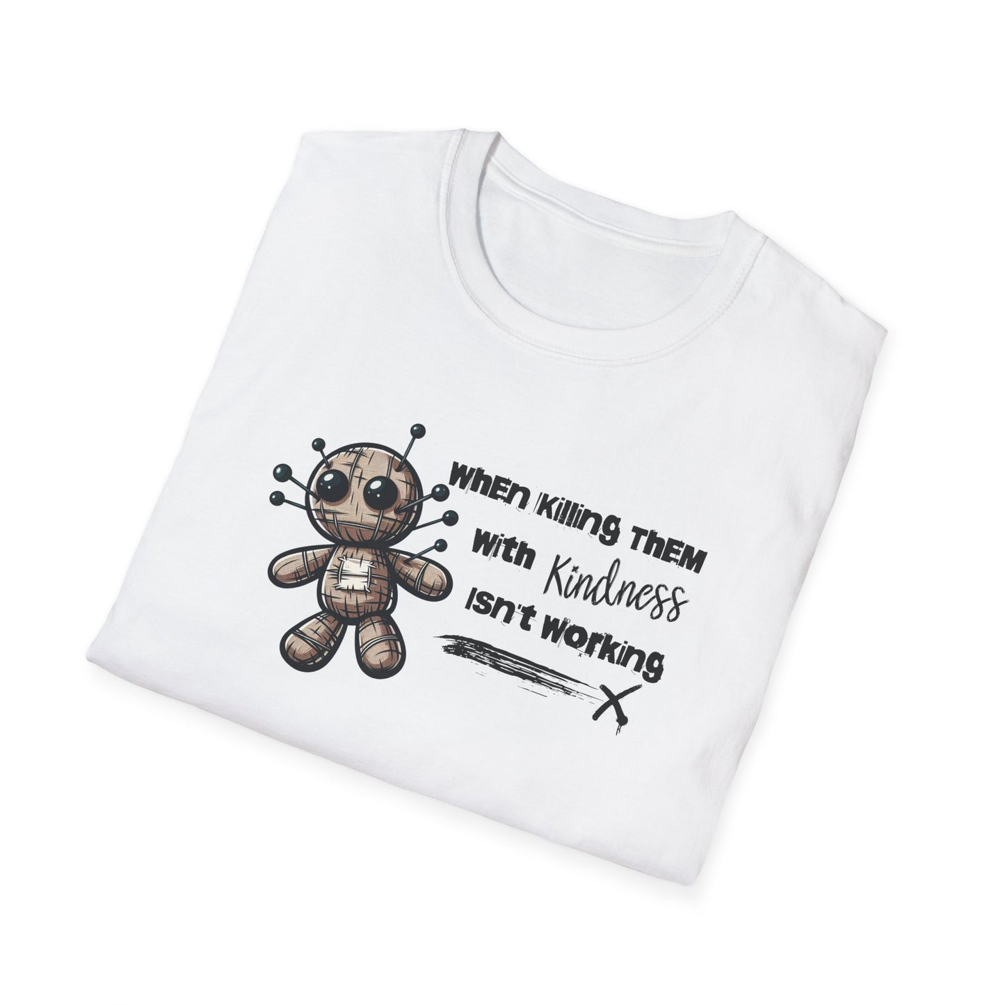 When Killing Them with Kindness Isn't Working Voodoo Doll Unisex Graphic T-Shirt