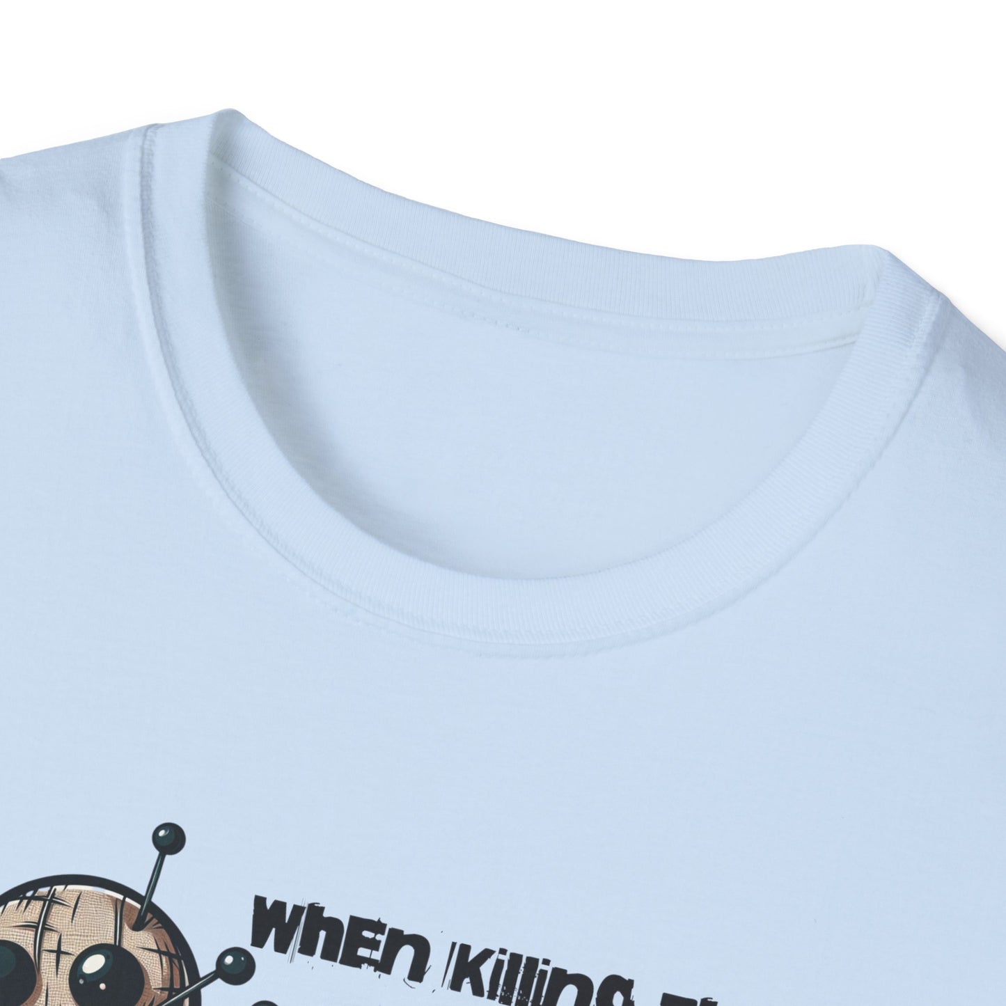 When Killing Them with Kindness Isn't Working Voodoo Doll Unisex Graphic T-Shirt