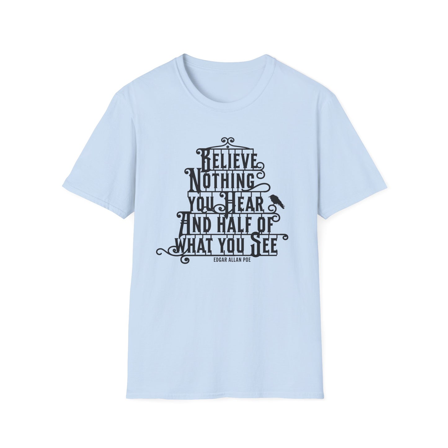 Believe Nothing You Hear Unisex Graphic T-Shirt