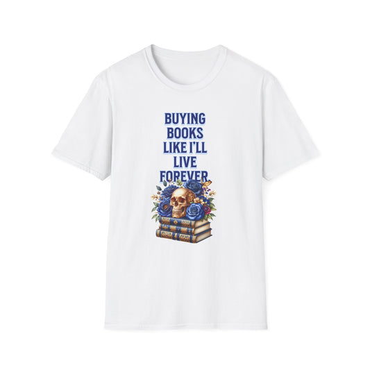 Buying Books Like I’ll Live Forever Unisex Graphic T-Shirt