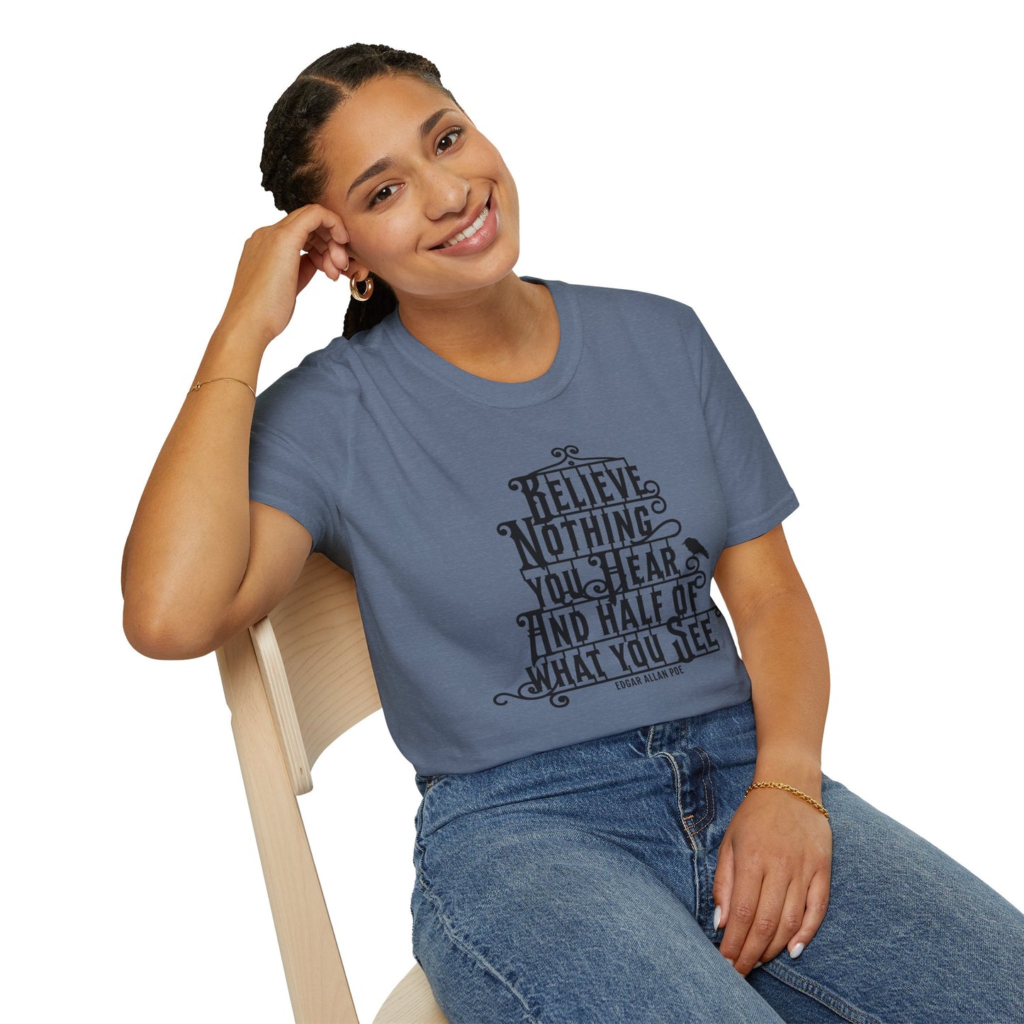 Believe Nothing You Hear Unisex Graphic T-Shirt