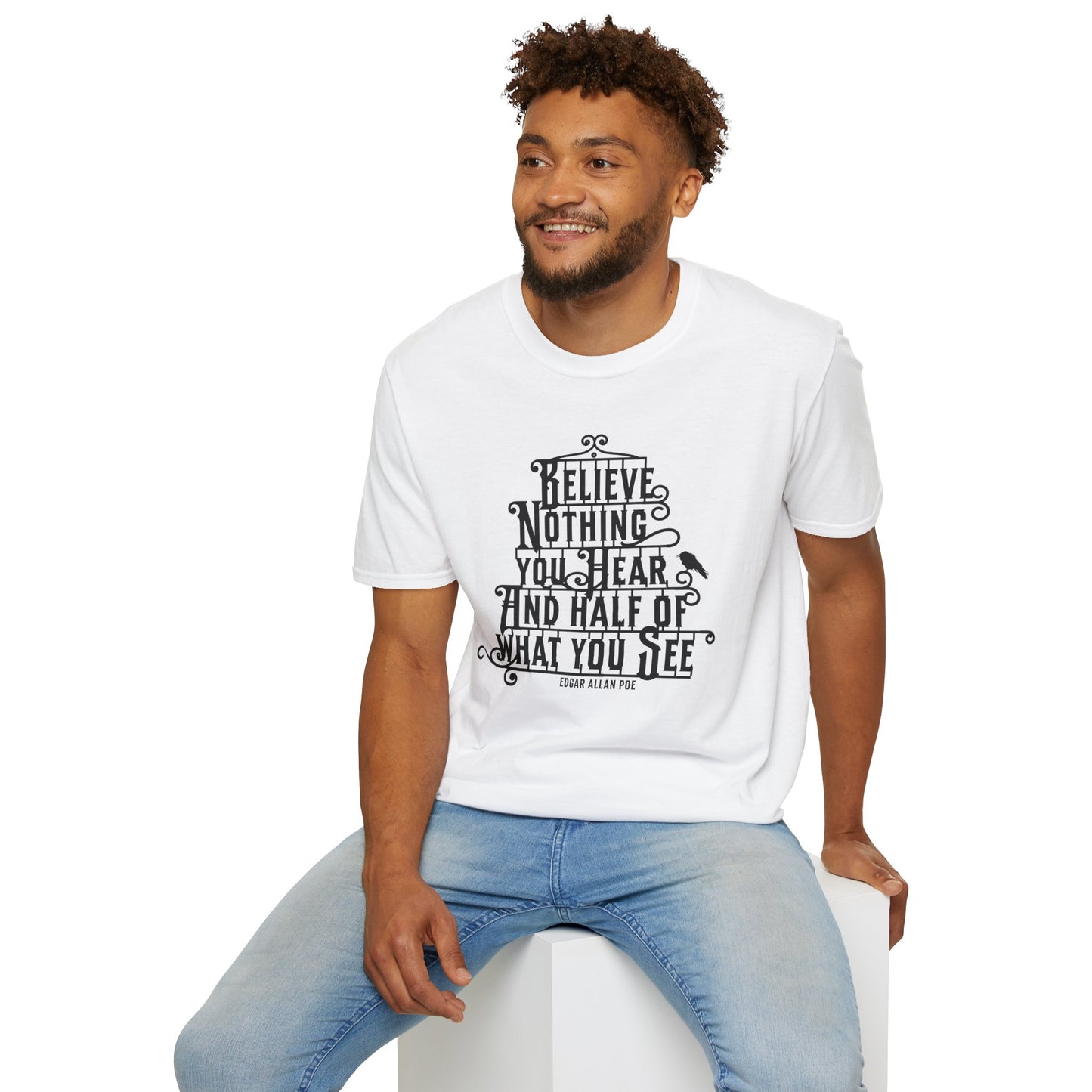 Believe Nothing You Hear Unisex Graphic T-Shirt