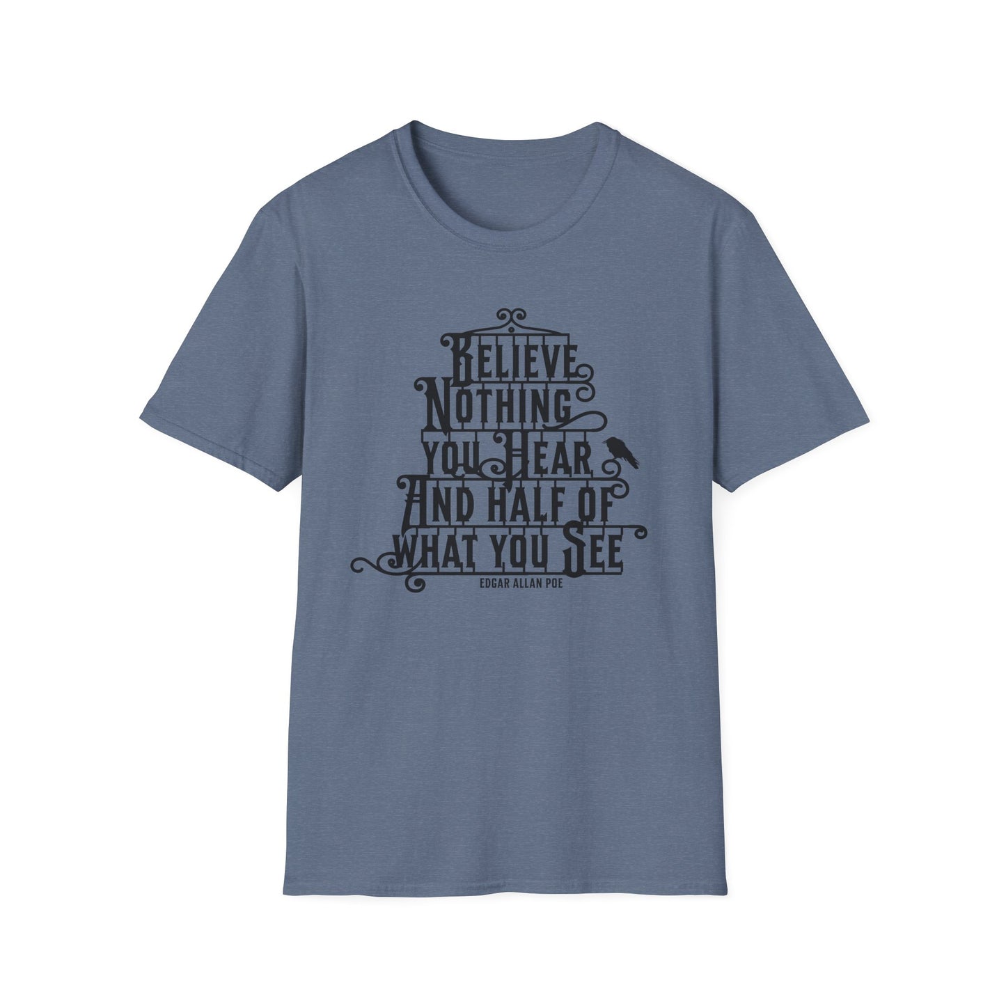 Believe Nothing You Hear Unisex Graphic T-Shirt
