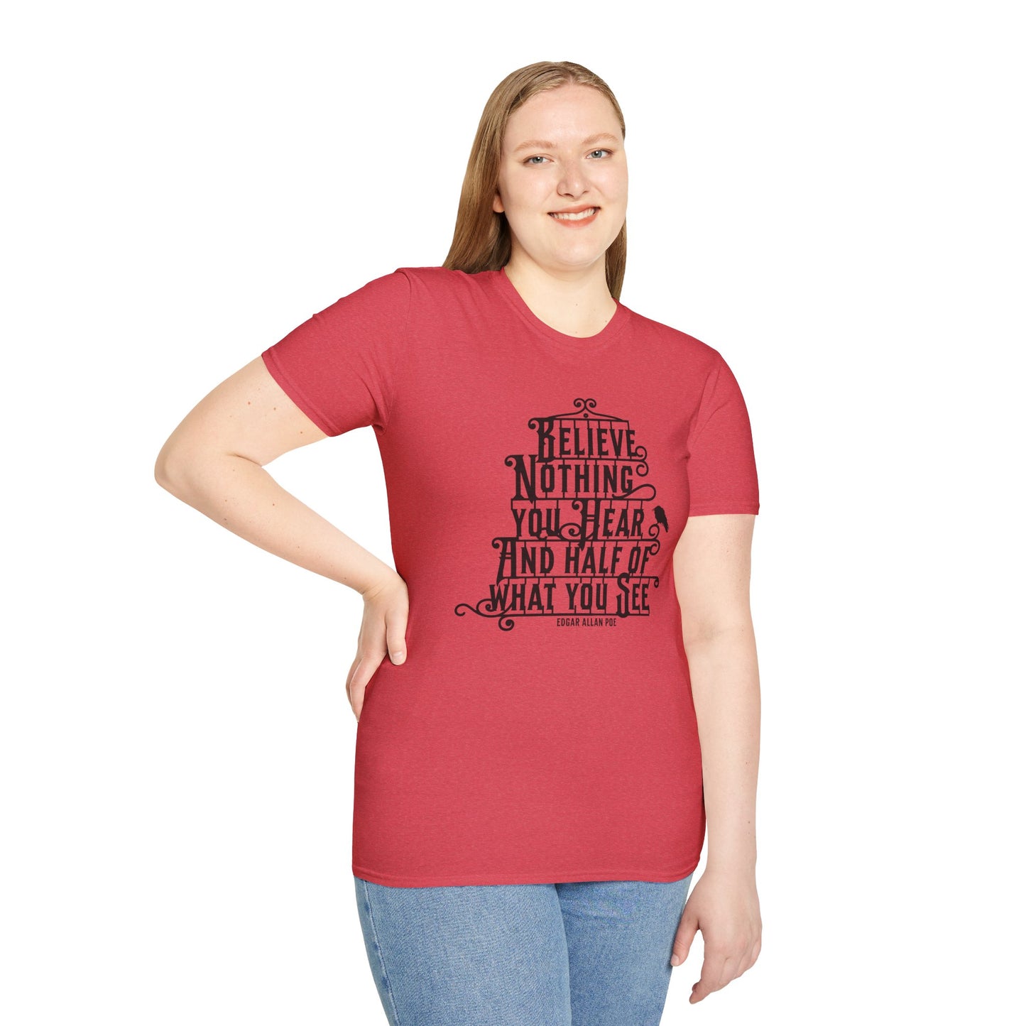 Believe Nothing You Hear Unisex Graphic T-Shirt