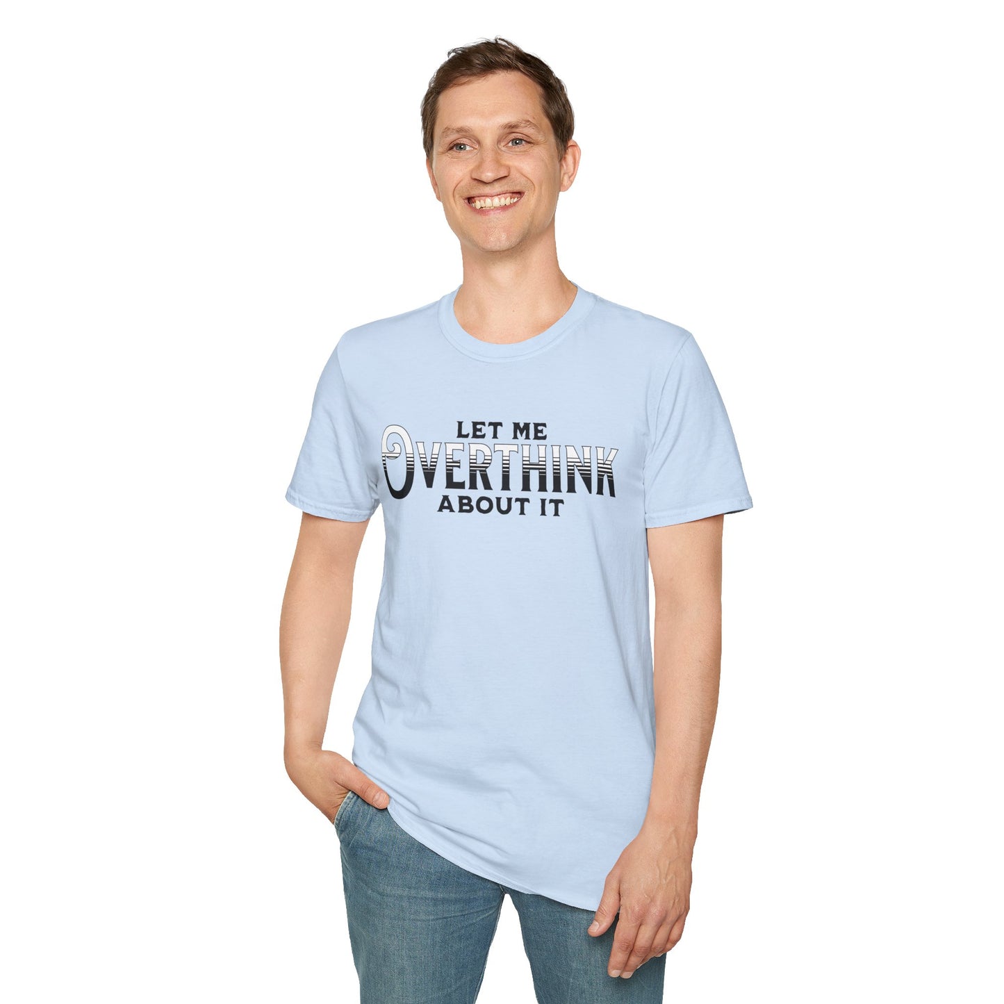 Let Me Overthink About It Unisex Graphic T-Shirt