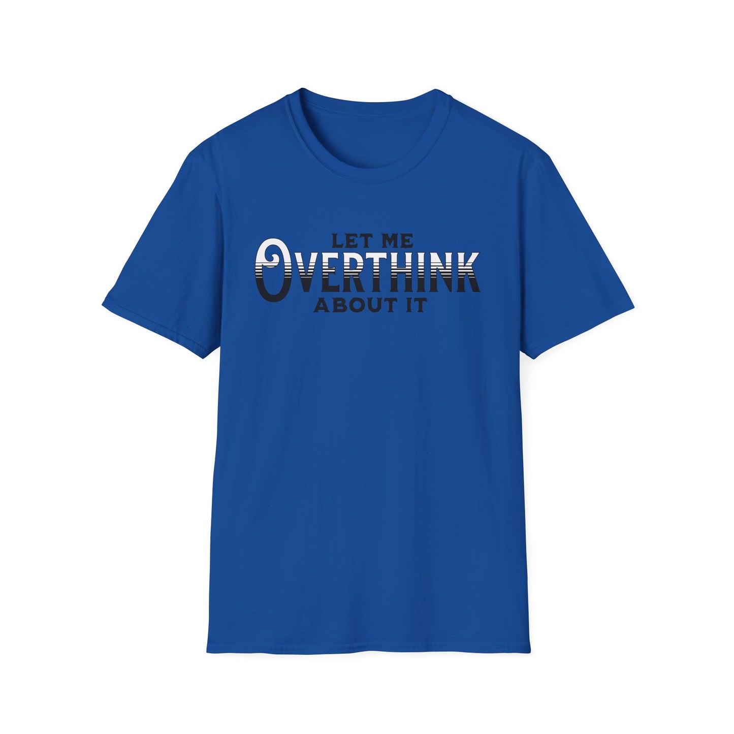Let Me Overthink About It Unisex Graphic T-Shirt