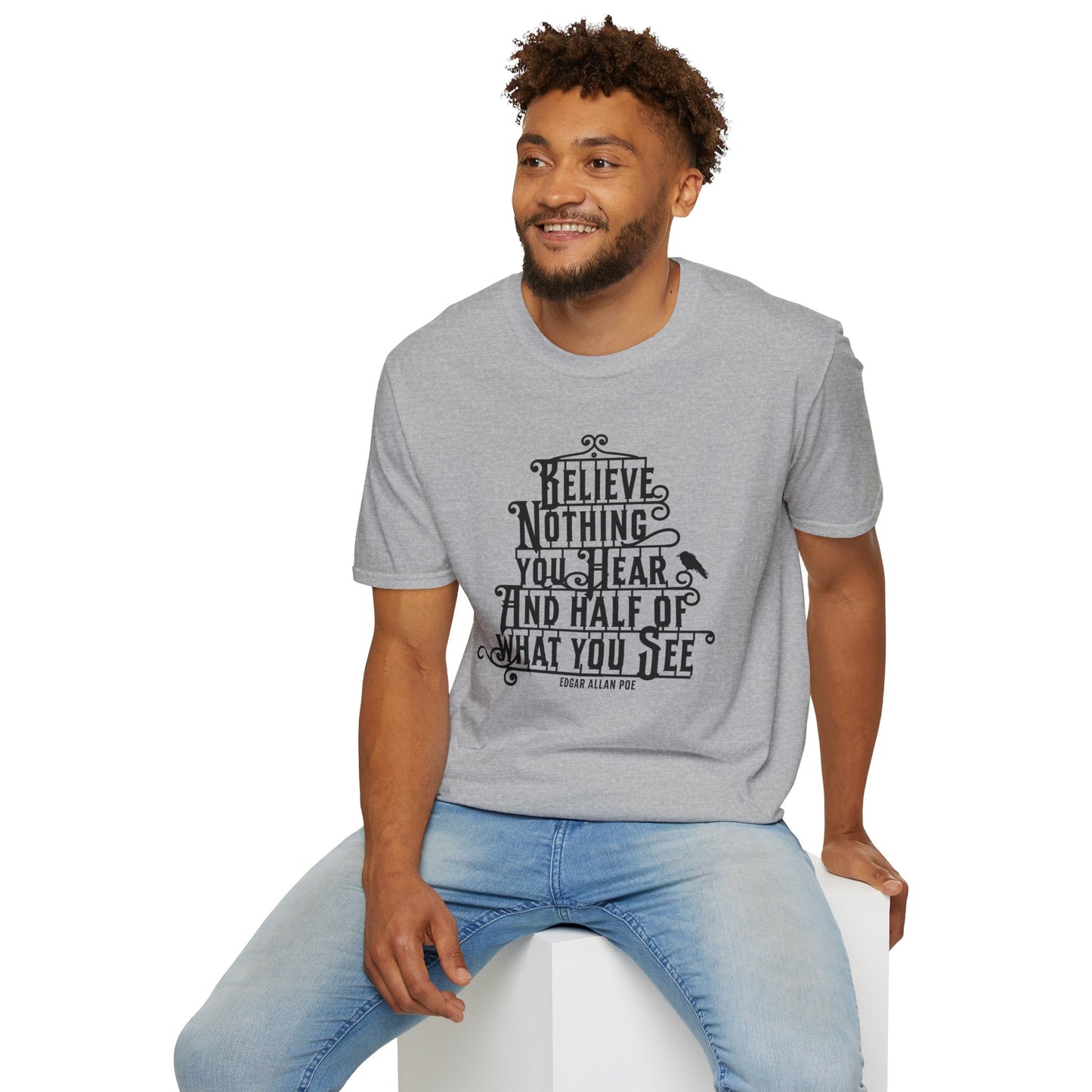 Believe Nothing You Hear Unisex Graphic T-Shirt