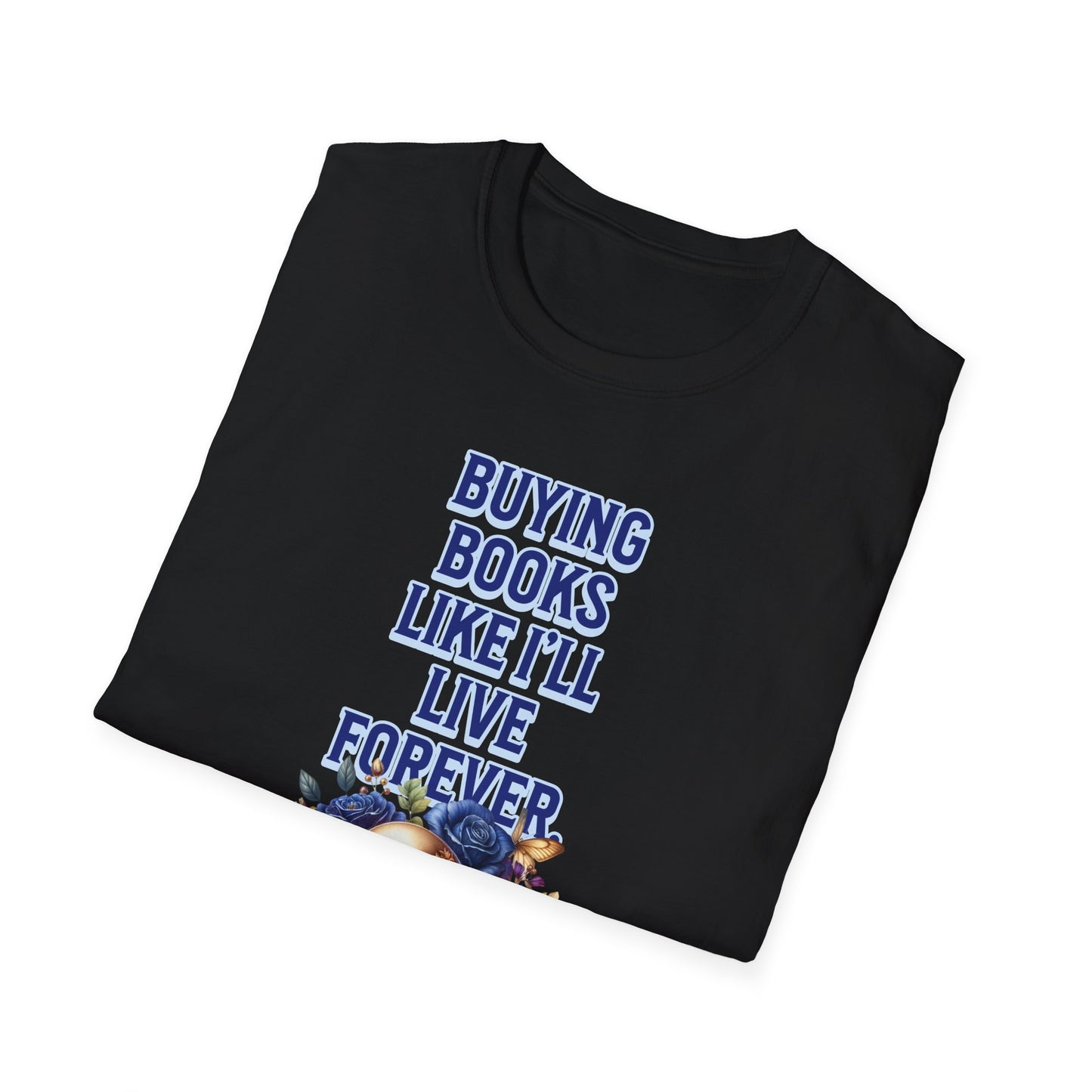 Buying Books Like I’ll Live Forever Unisex Graphic T-Shirt