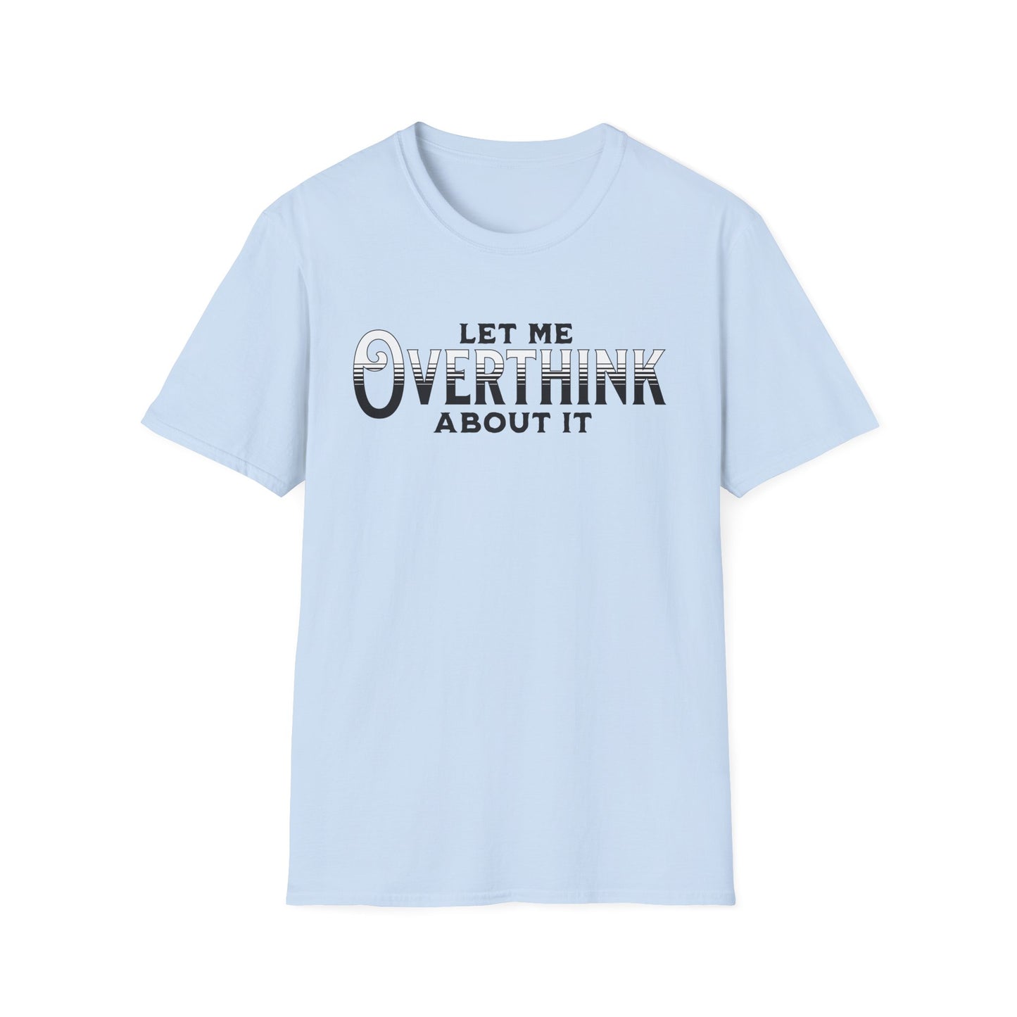 Let Me Overthink About It Unisex Graphic T-Shirt