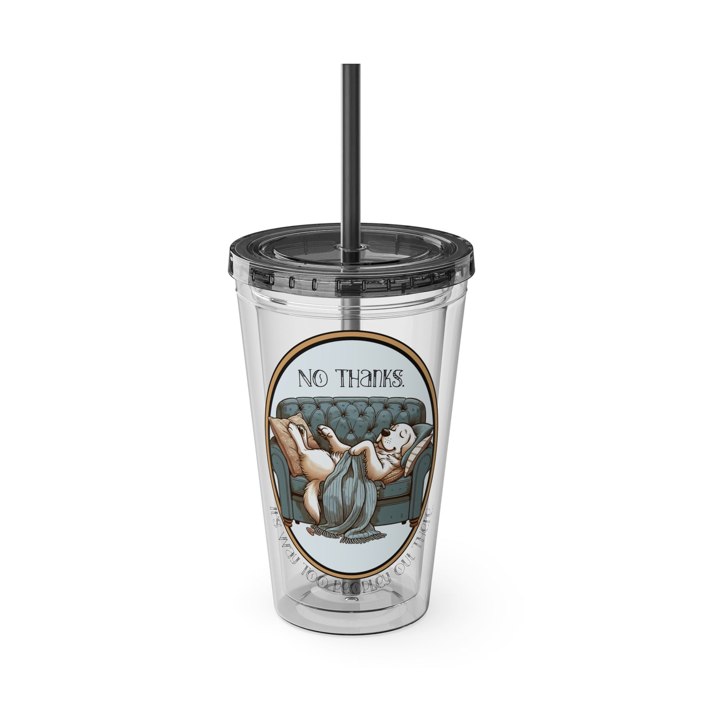 No Thanks It's Way Too Peopley Out There 16oz. Insulated Tumbler with Straw