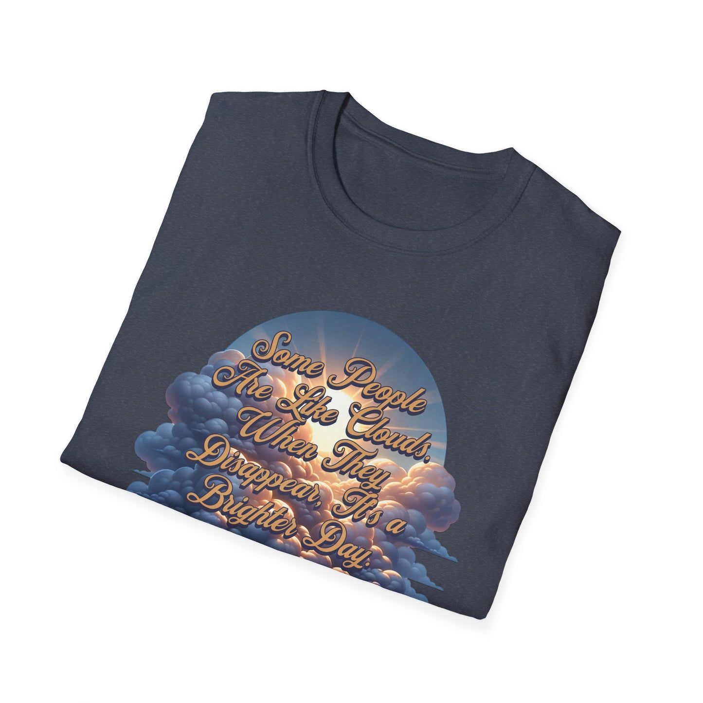 Some People Are Like Clouds Unisex Graphic T-Shirt