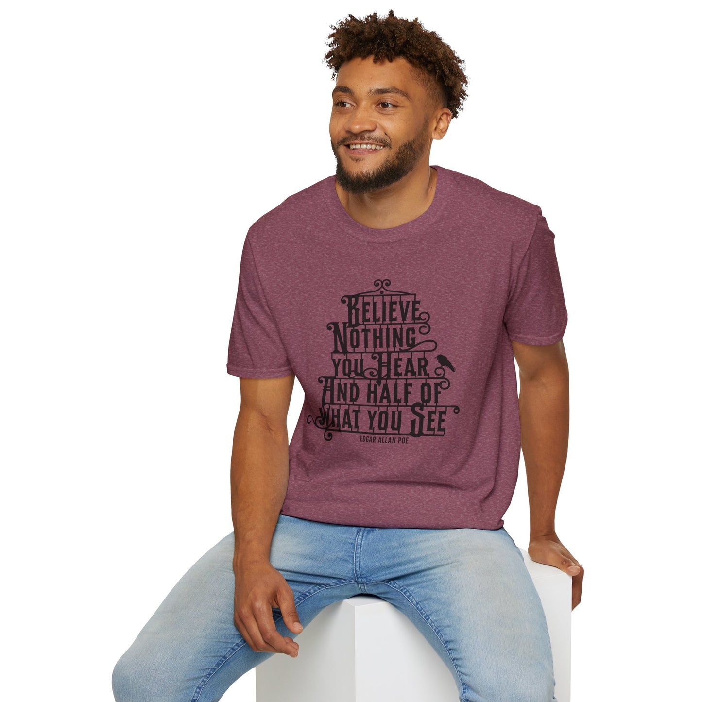 Believe Nothing You Hear Unisex Graphic T-Shirt