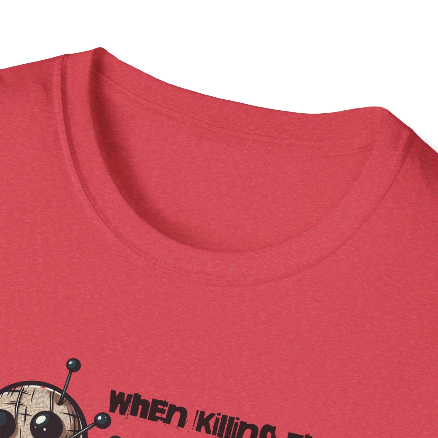 When Killing Them with Kindness Isn't Working Voodoo Doll Unisex Graphic T-Shirt