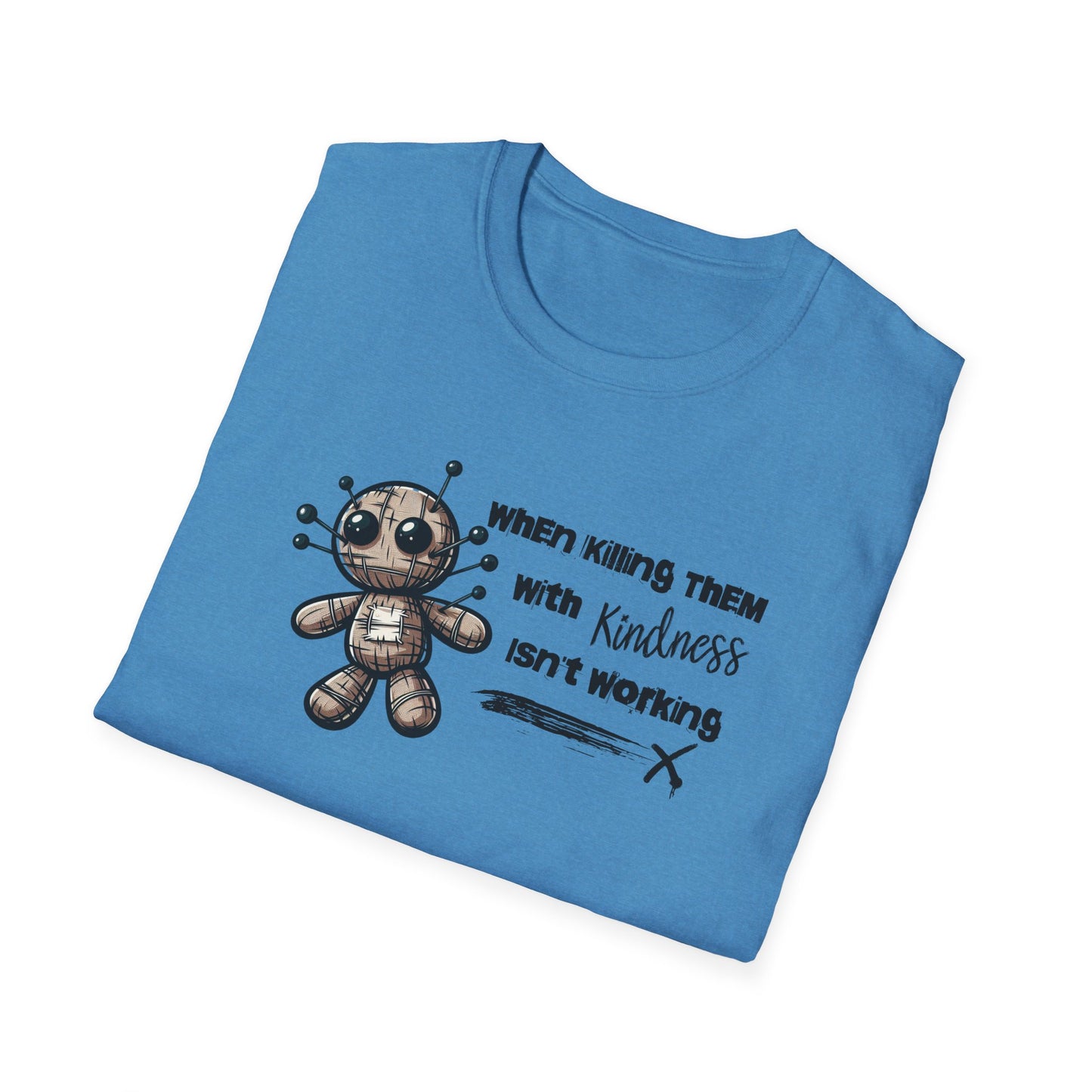 When Killing Them with Kindness Isn't Working Voodoo Doll Unisex Graphic T-Shirt
