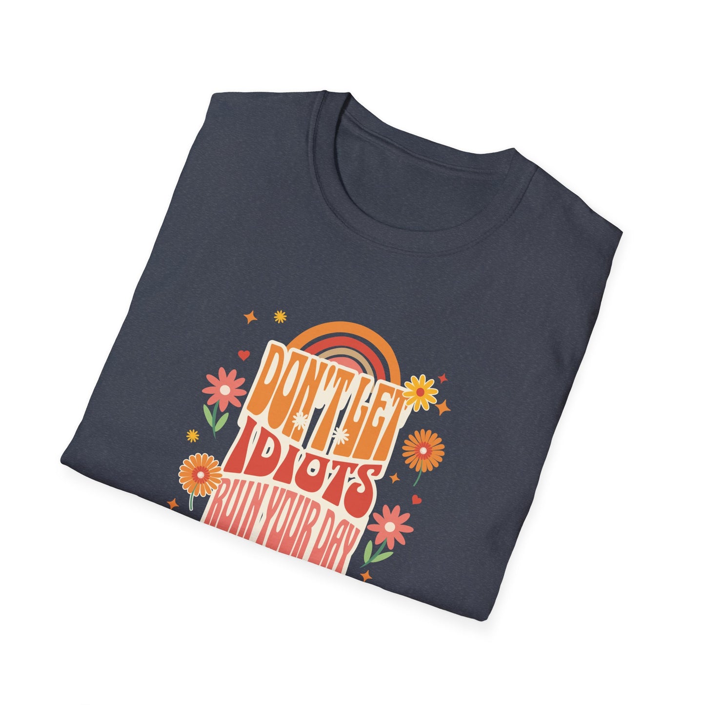 Don't Let Idiots Ruin Your Day Unisex Graphic T-Shirt