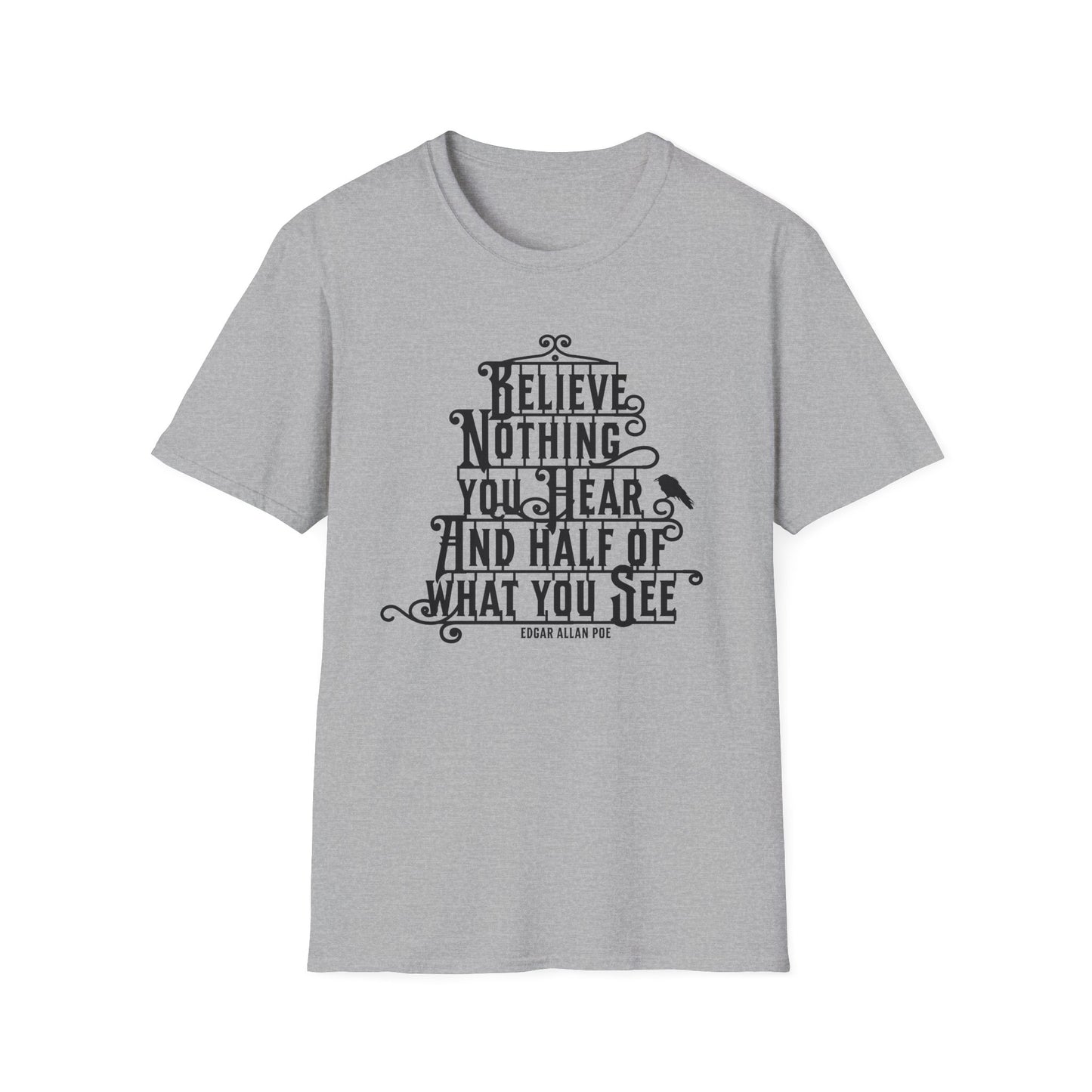 Believe Nothing You Hear Unisex Graphic T-Shirt
