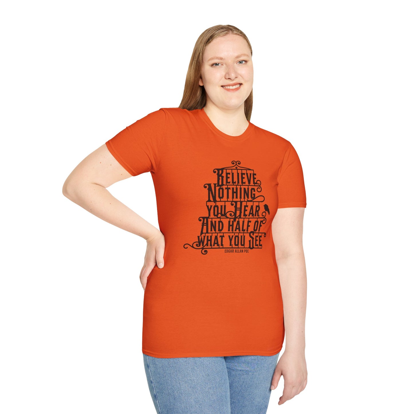 Believe Nothing You Hear Unisex Graphic T-Shirt