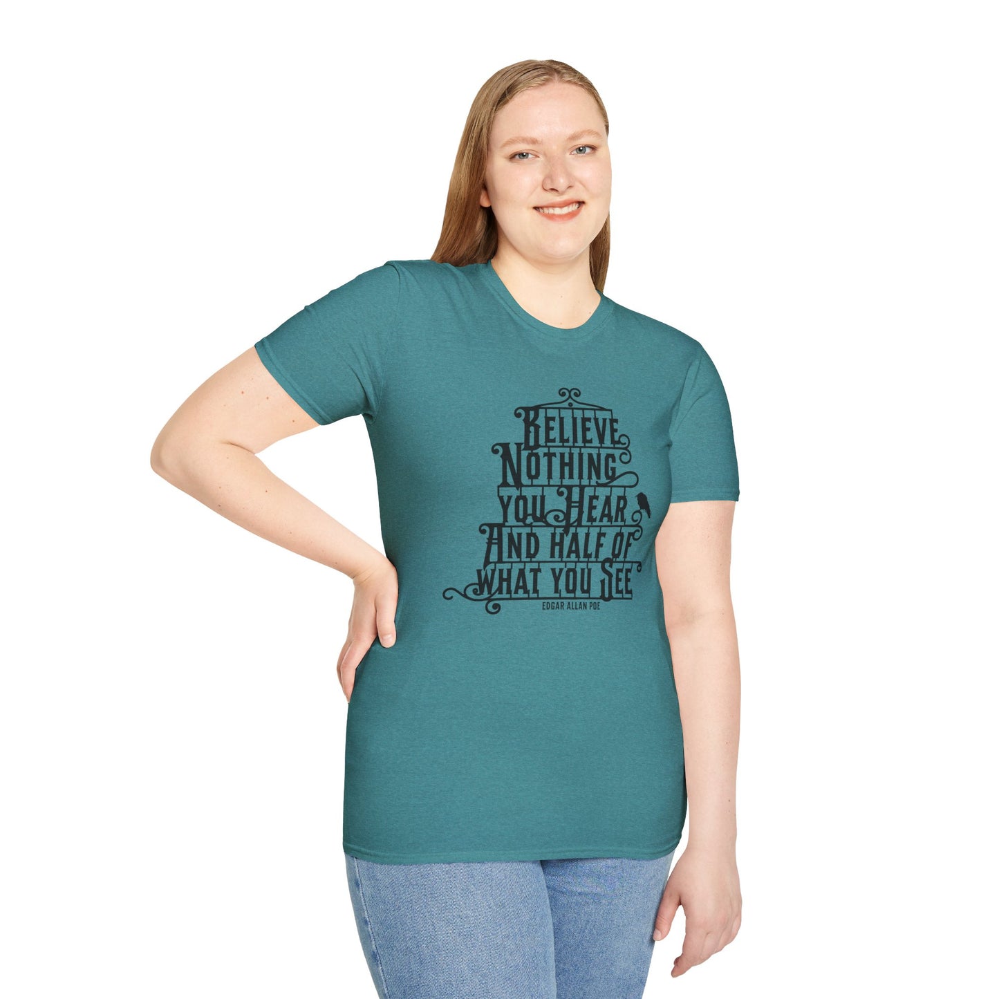 Believe Nothing You Hear Unisex Graphic T-Shirt