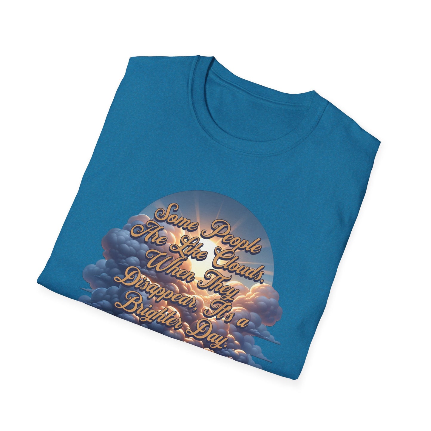 Some People Are Like Clouds Unisex Graphic T-Shirt