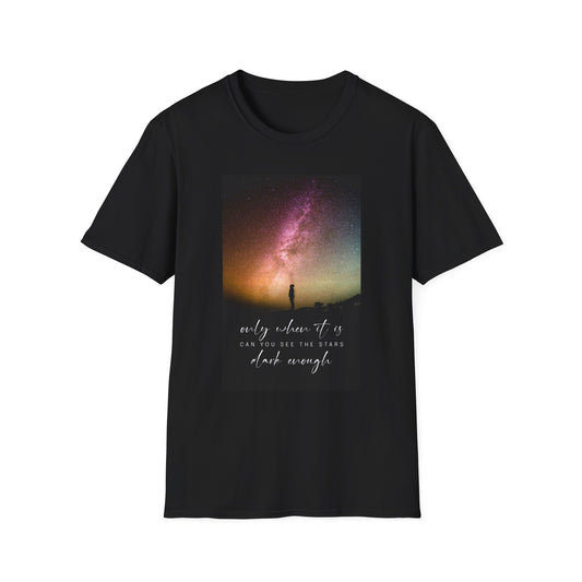 Only When It Is Dark Enough You Can See The Stars Unisex Graphic T-Shirt