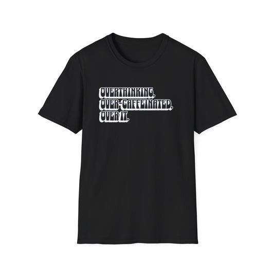 'Overthinking, Over-Caffeinated, Over It' Unisex T-Shirt