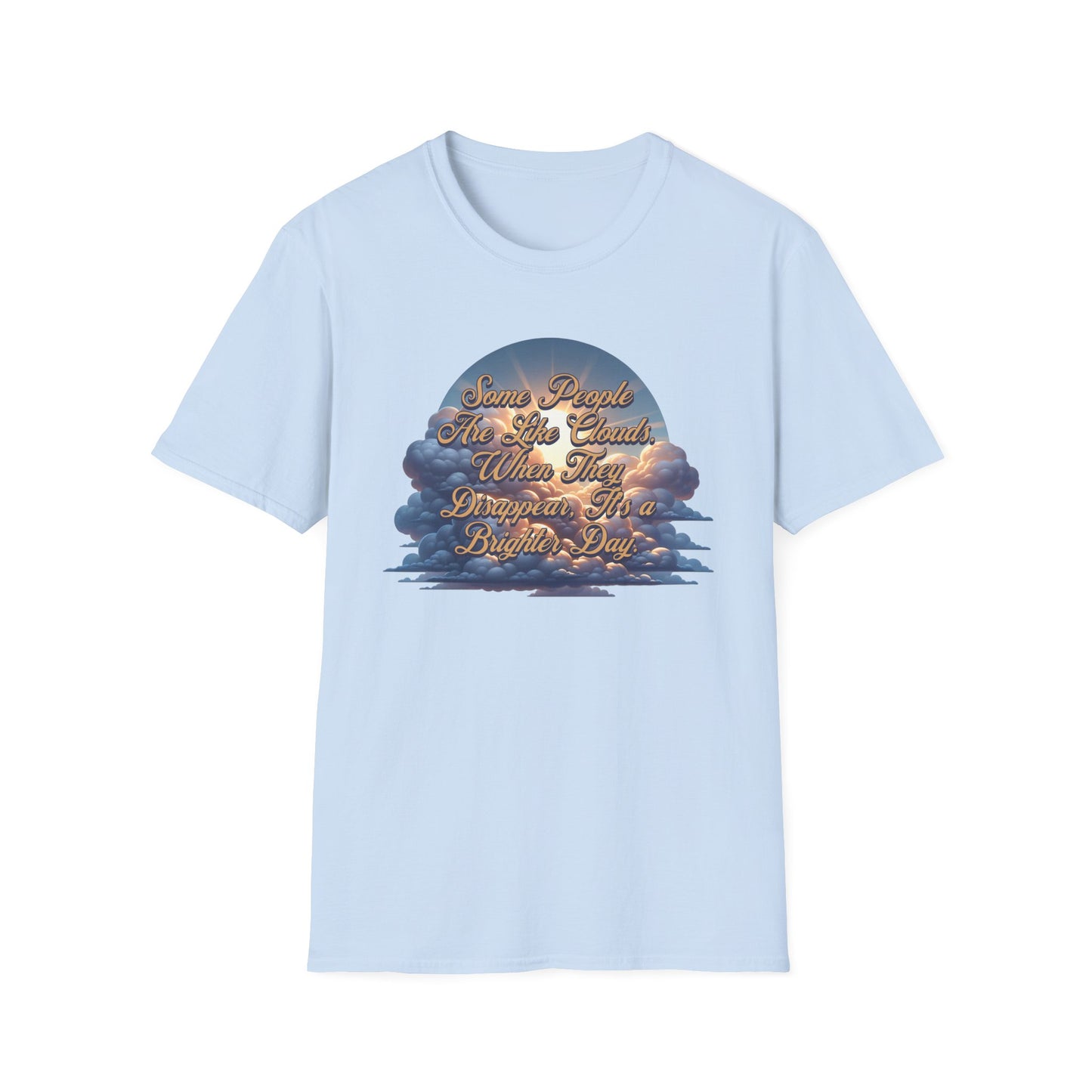 Some People Are Like Clouds Unisex Graphic T-Shirt