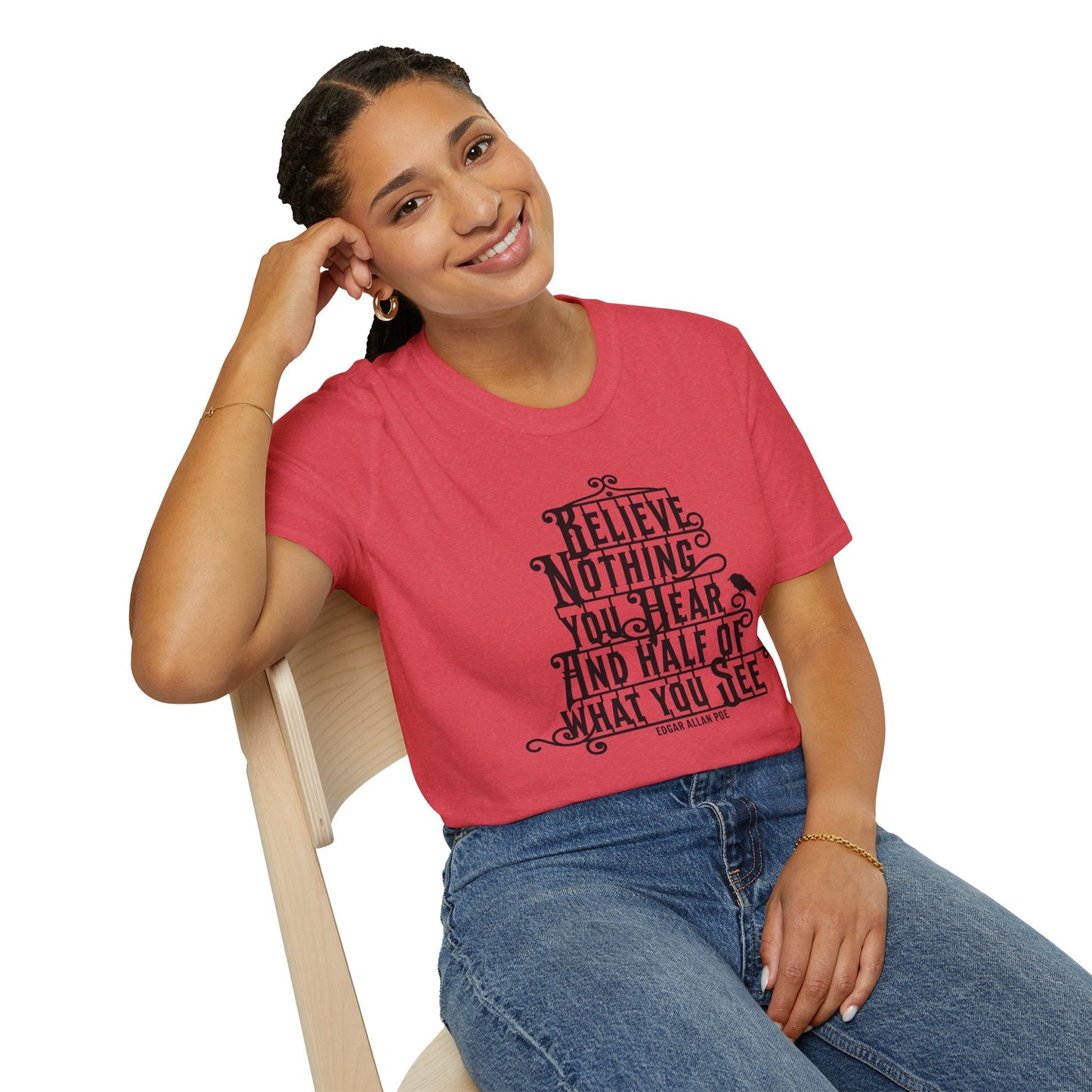 Believe Nothing You Hear Unisex Graphic T-Shirt