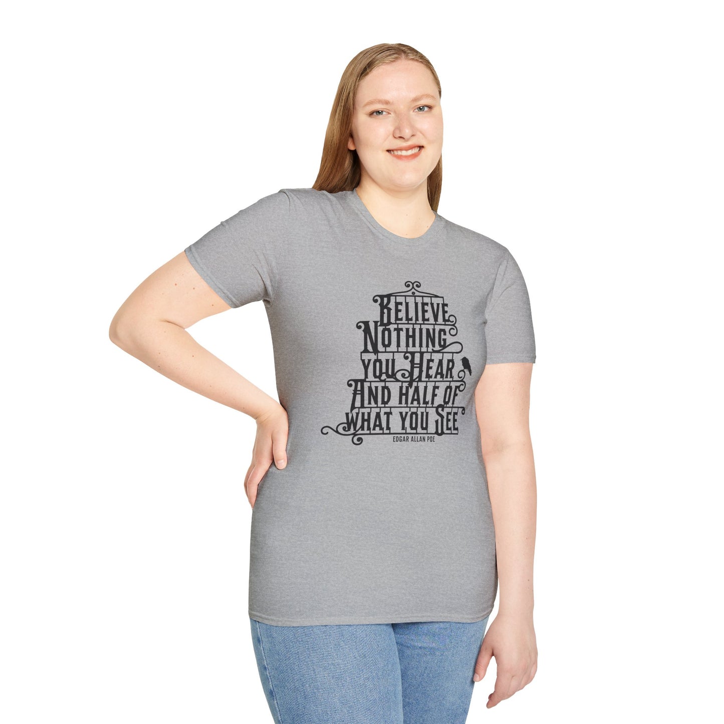 Believe Nothing You Hear Unisex Graphic T-Shirt