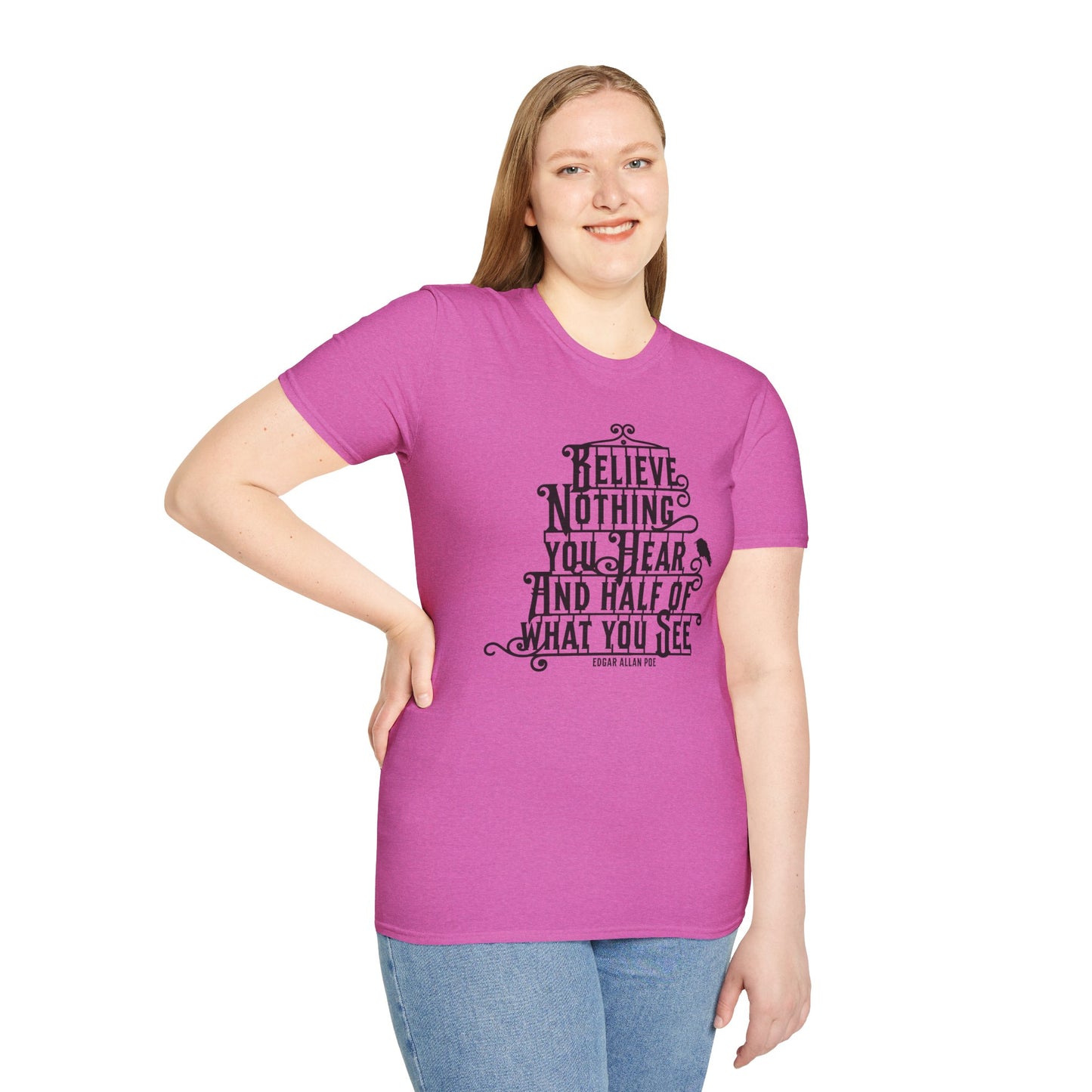 Believe Nothing You Hear Unisex Graphic T-Shirt