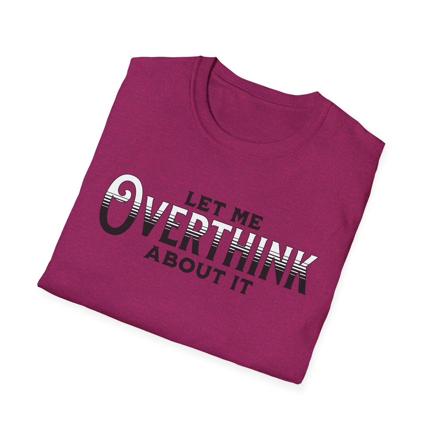 Let Me Overthink About It Unisex Graphic T-Shirt
