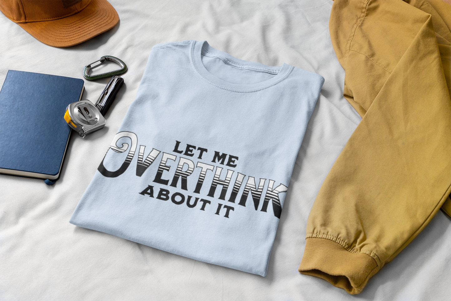 Let Me Overthink About It Unisex Graphic T-Shirt