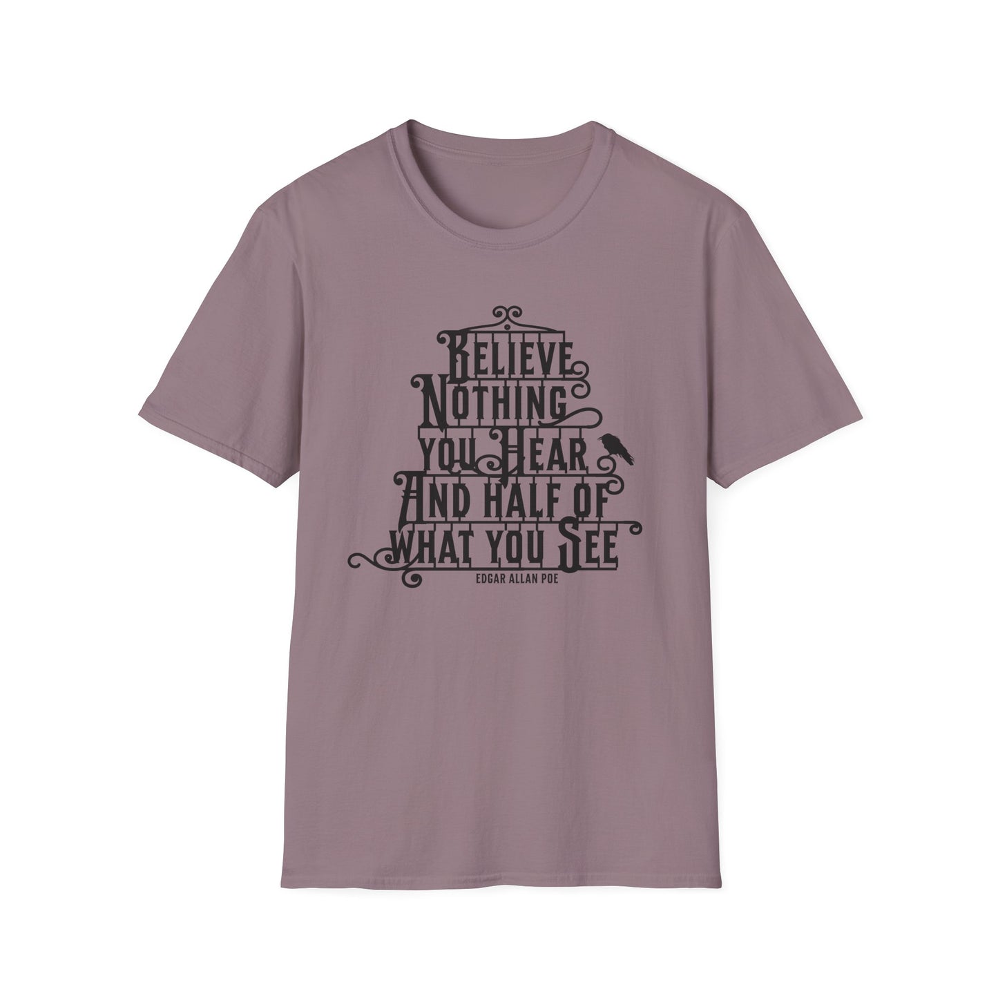 Believe Nothing You Hear Unisex Graphic T-Shirt