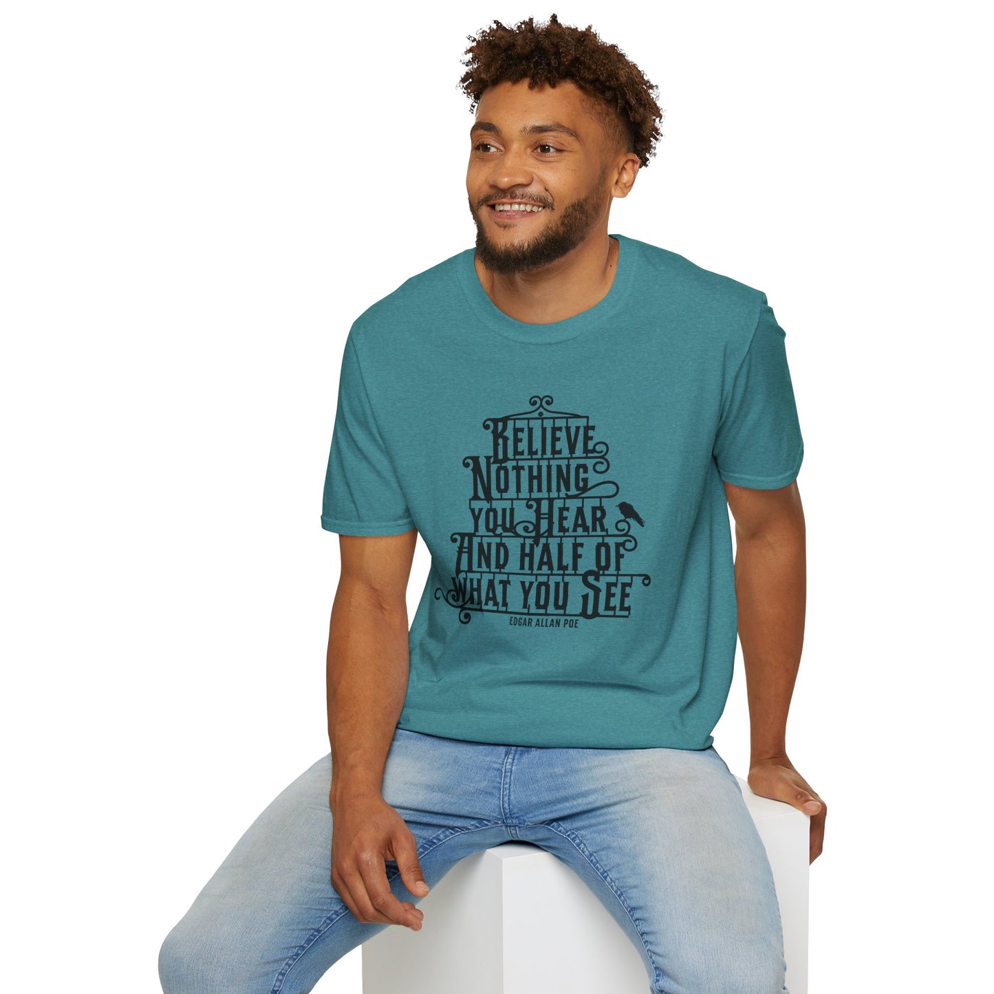 Believe Nothing You Hear Unisex Graphic T-Shirt