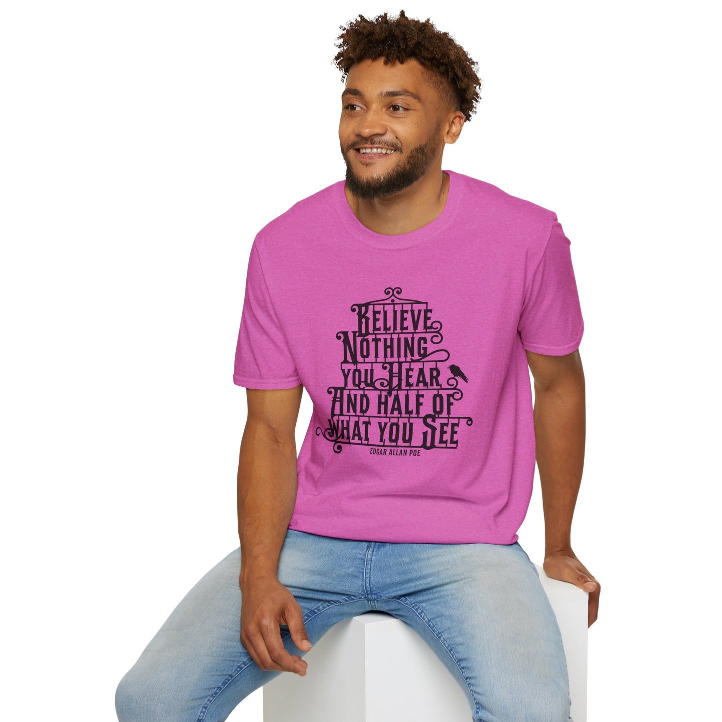 Believe Nothing You Hear Unisex Graphic T-Shirt