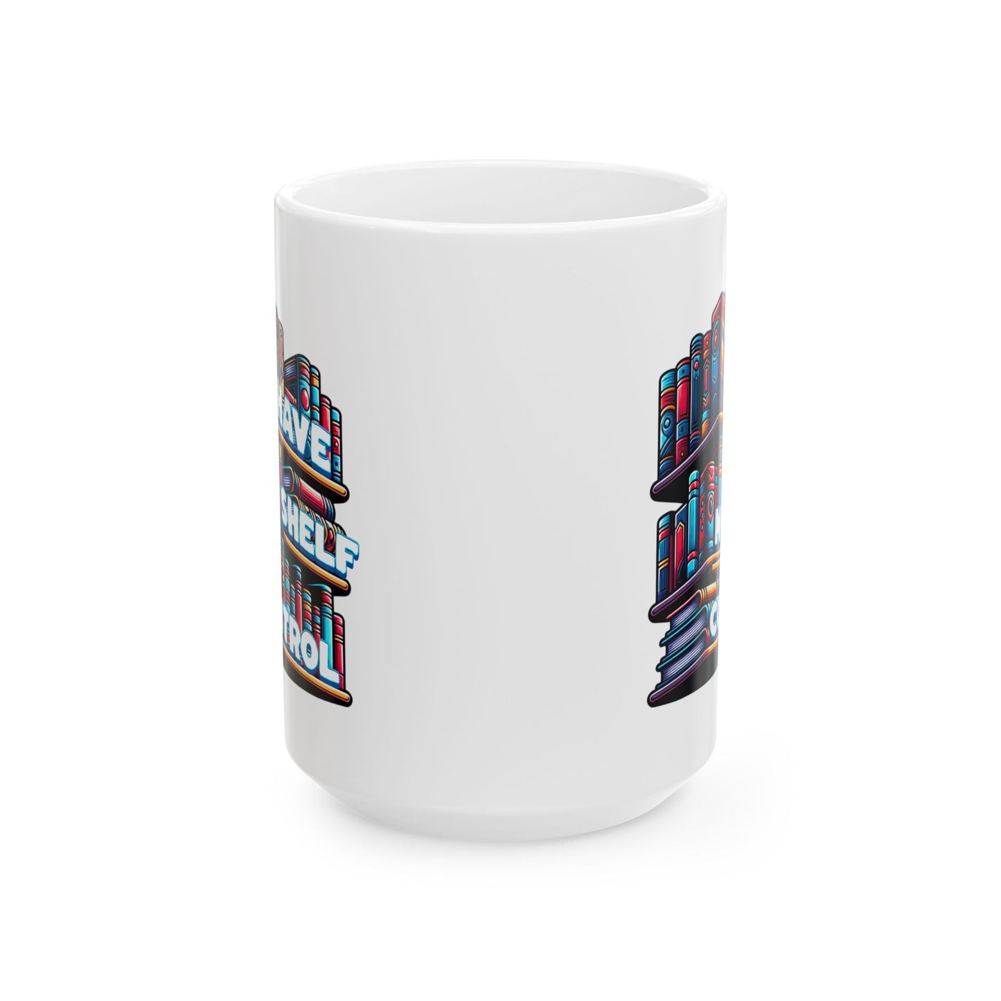 No Shelf Control Ceramic Mug