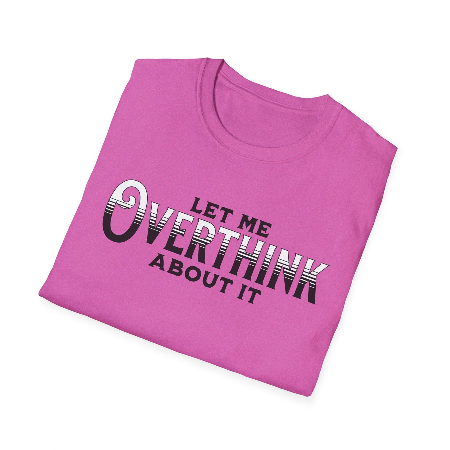 Let Me Overthink About It Unisex Graphic T-Shirt
