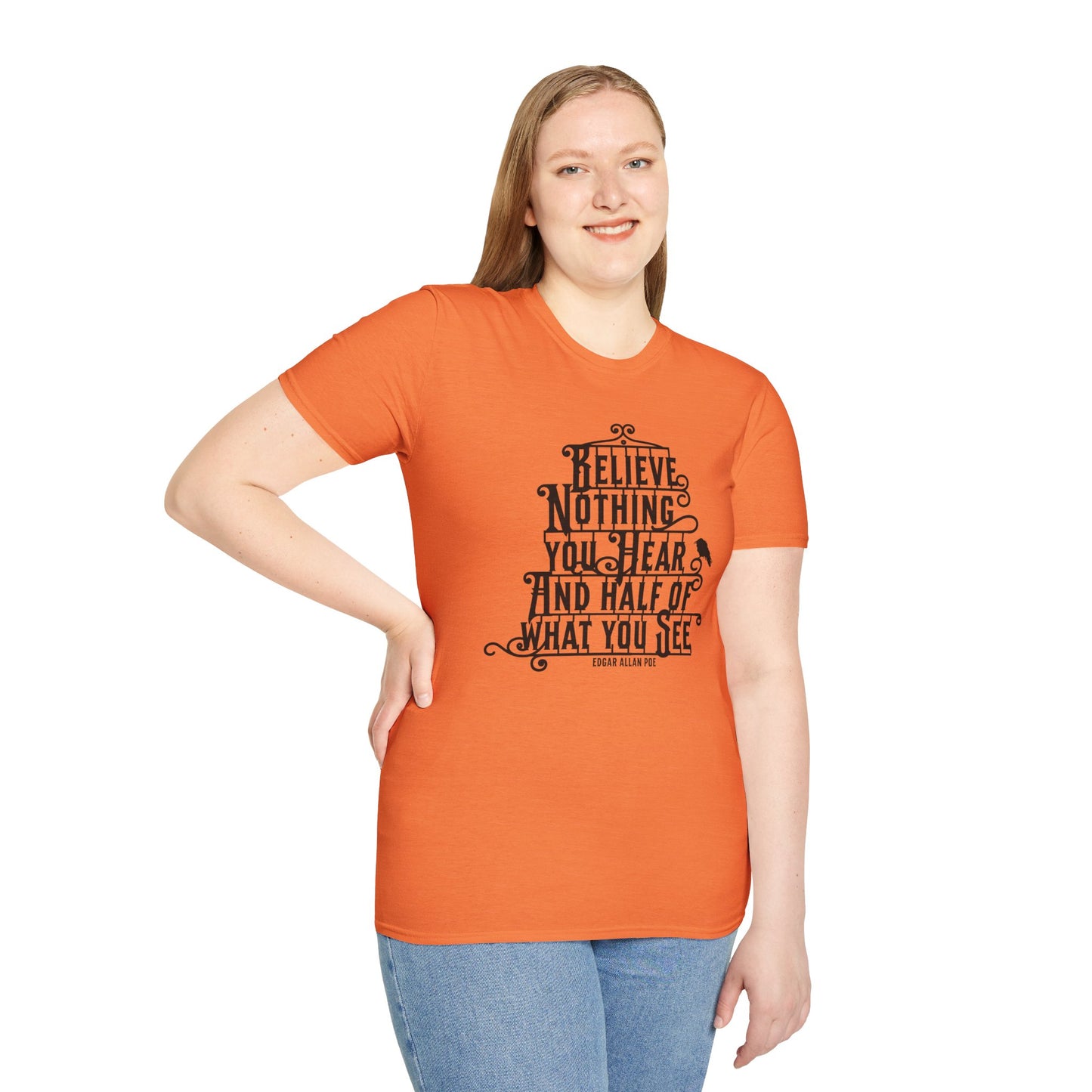 Believe Nothing You Hear Unisex Graphic T-Shirt