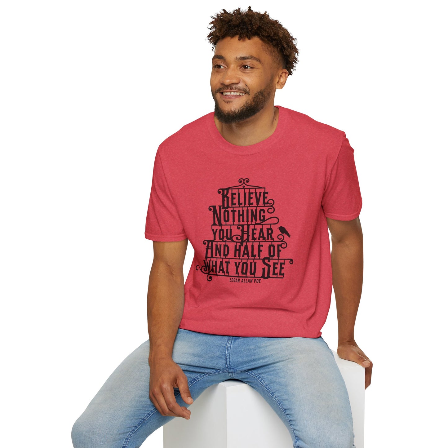 Believe Nothing You Hear Unisex Graphic T-Shirt