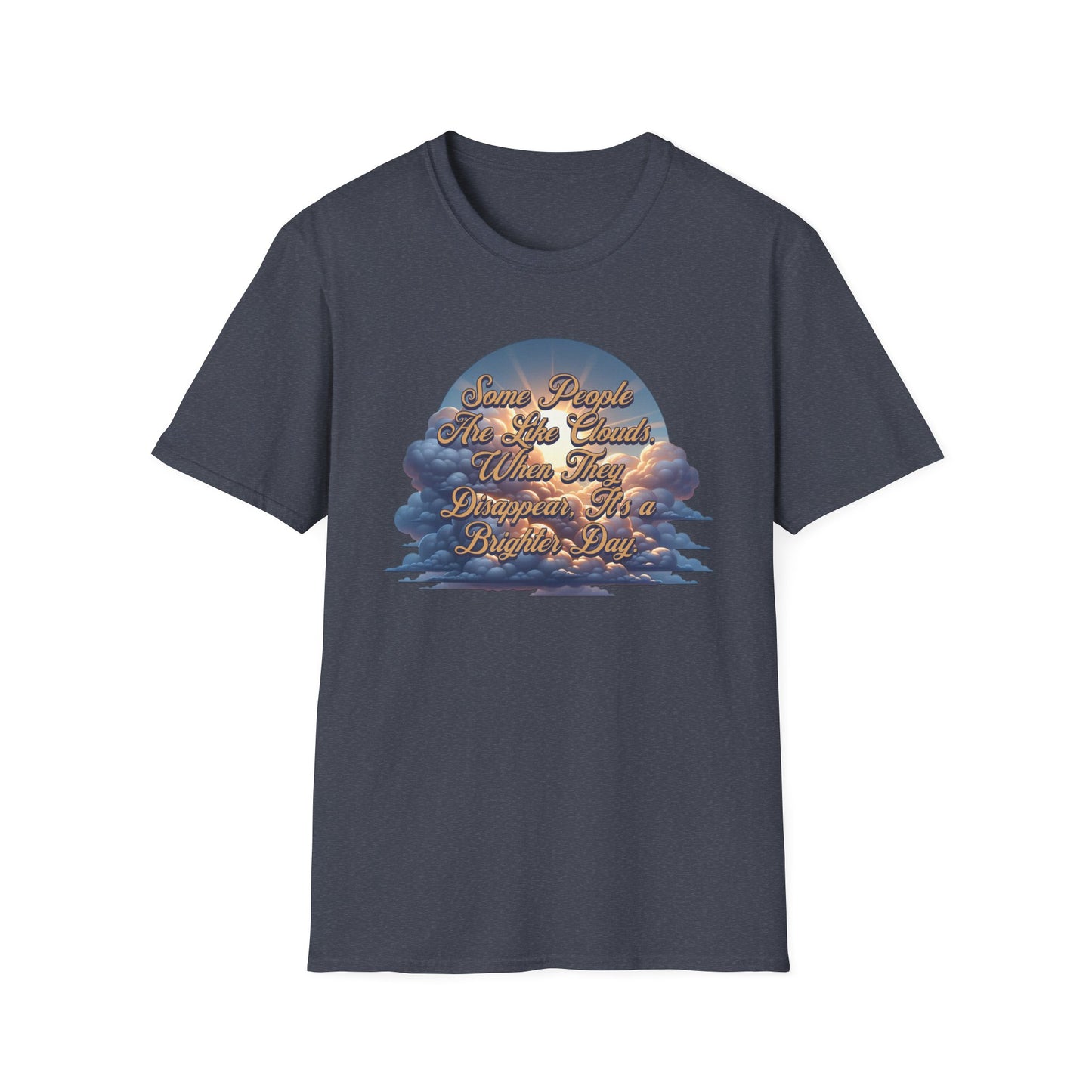 Some People Are Like Clouds Unisex Graphic T-Shirt