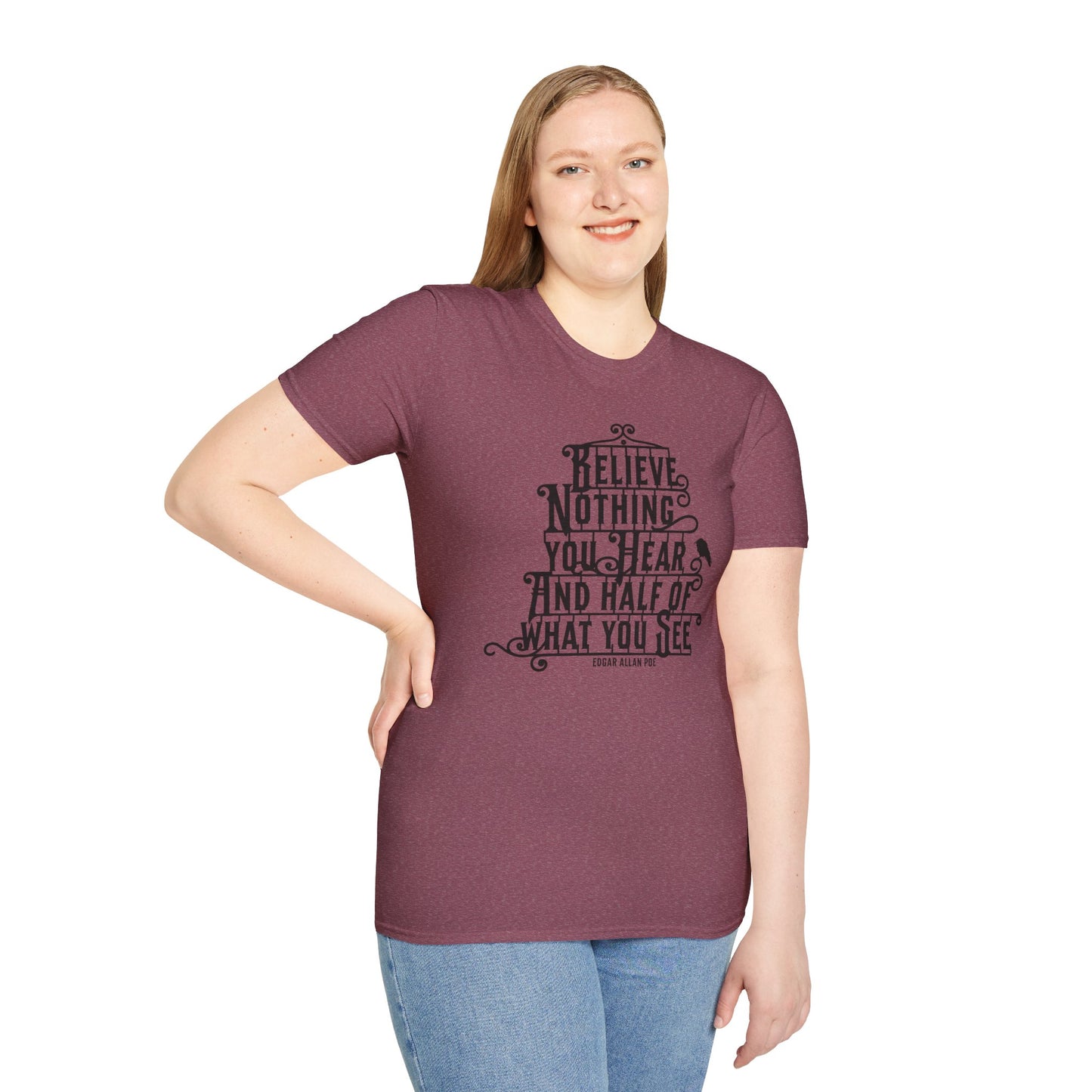 Believe Nothing You Hear Unisex Graphic T-Shirt