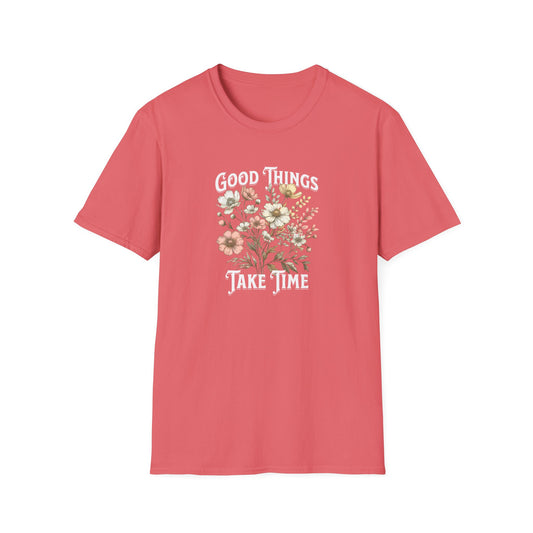 Good Things Take Time Floral Unisex T-Shirt