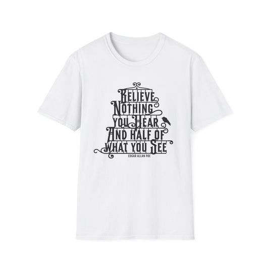 Believe Nothing You Hear Unisex Graphic T-Shirt