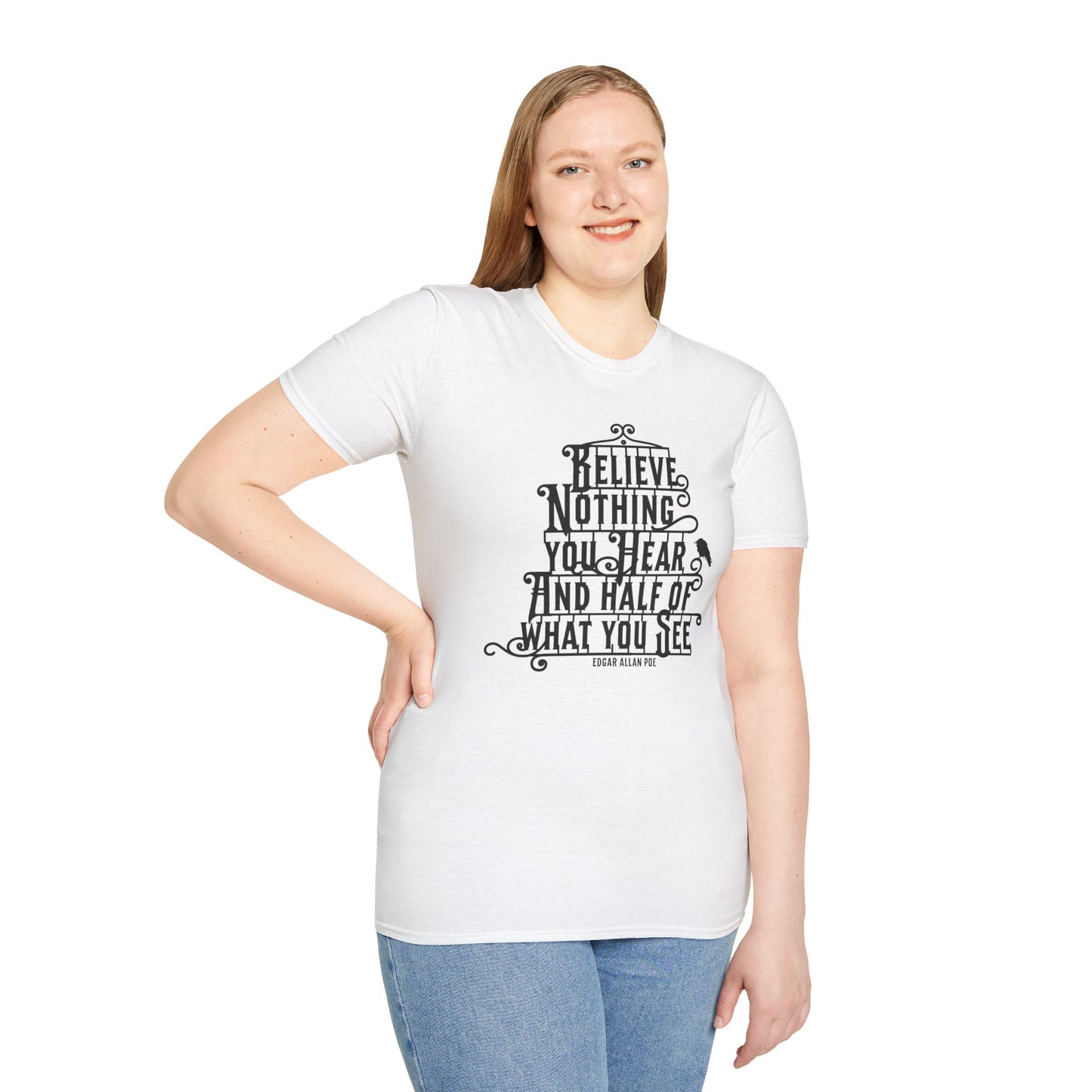 Believe Nothing You Hear Unisex Graphic T-Shirt