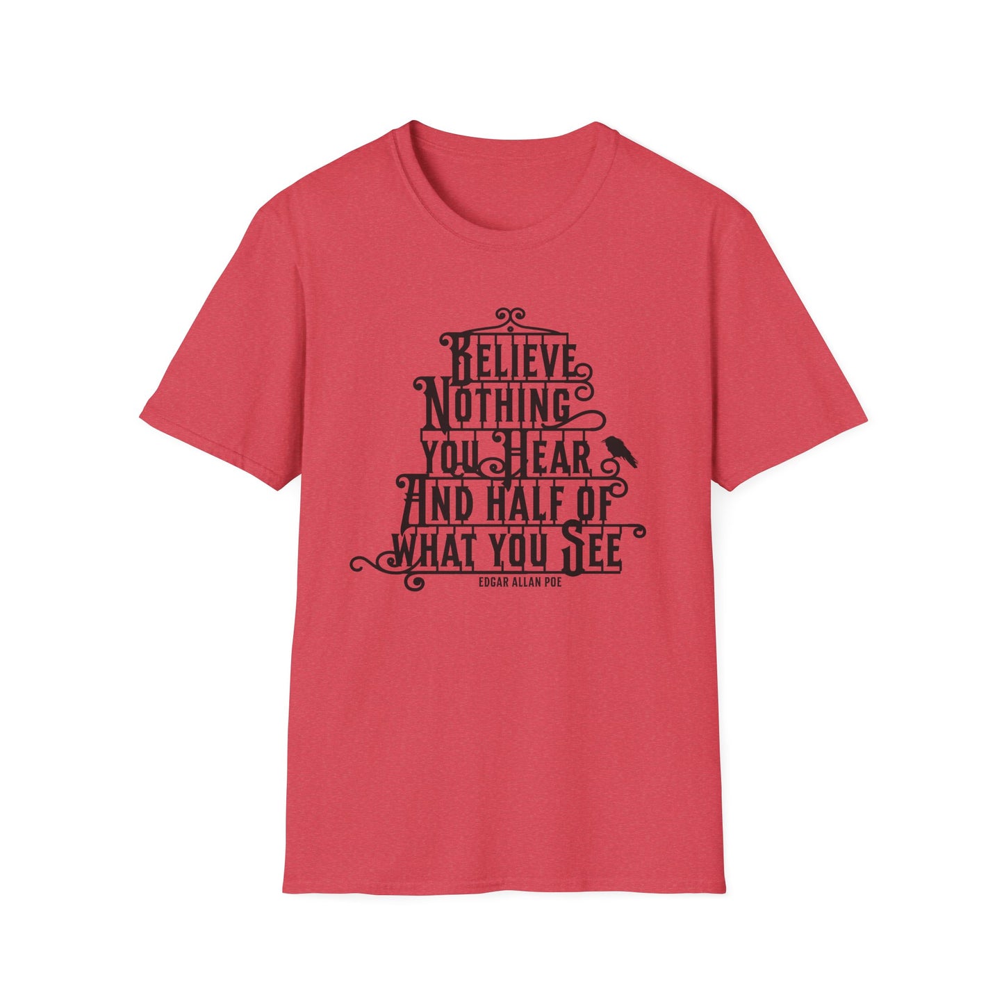 Believe Nothing You Hear Unisex Graphic T-Shirt