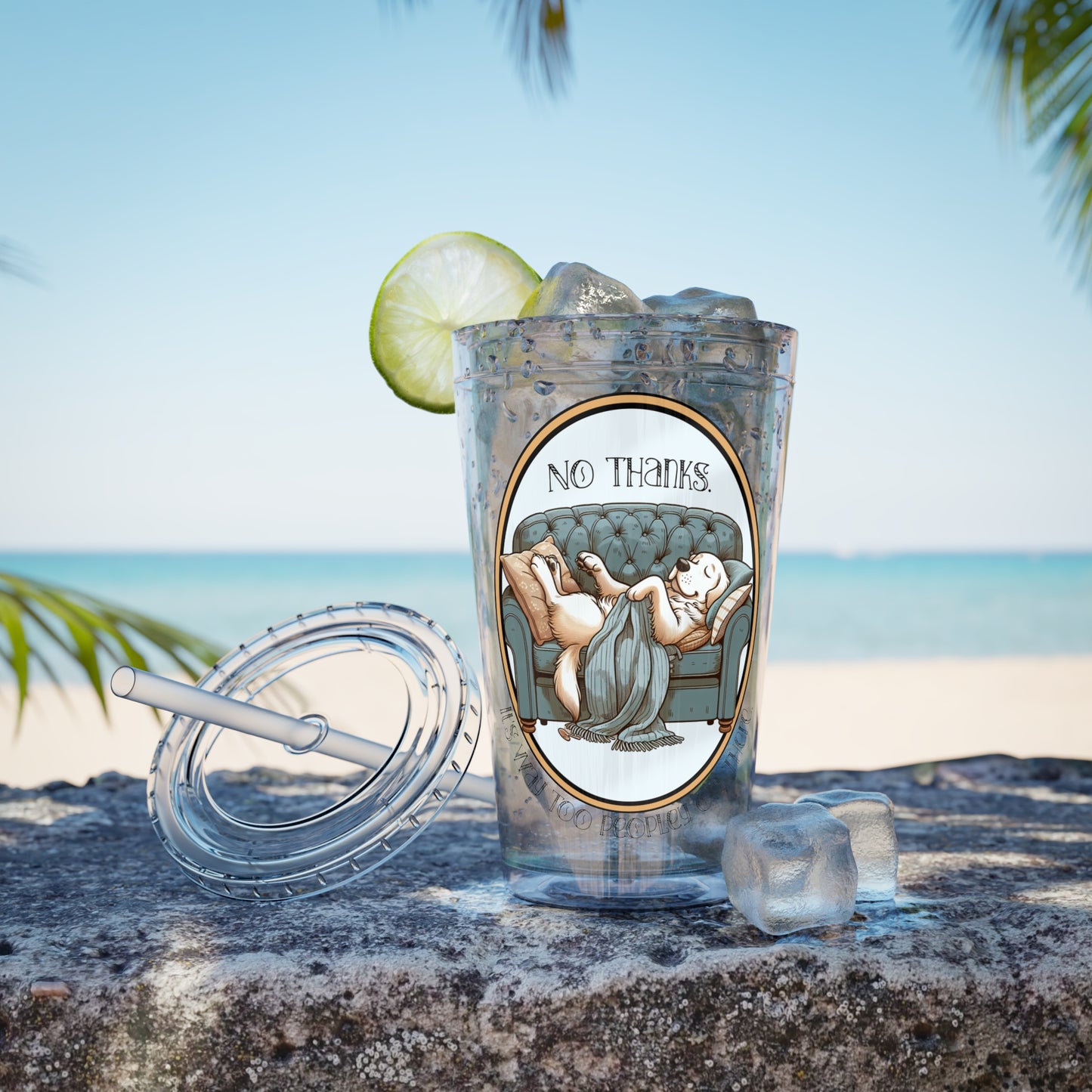 No Thanks It's Way Too Peopley Out There 16oz. Insulated Tumbler with Straw