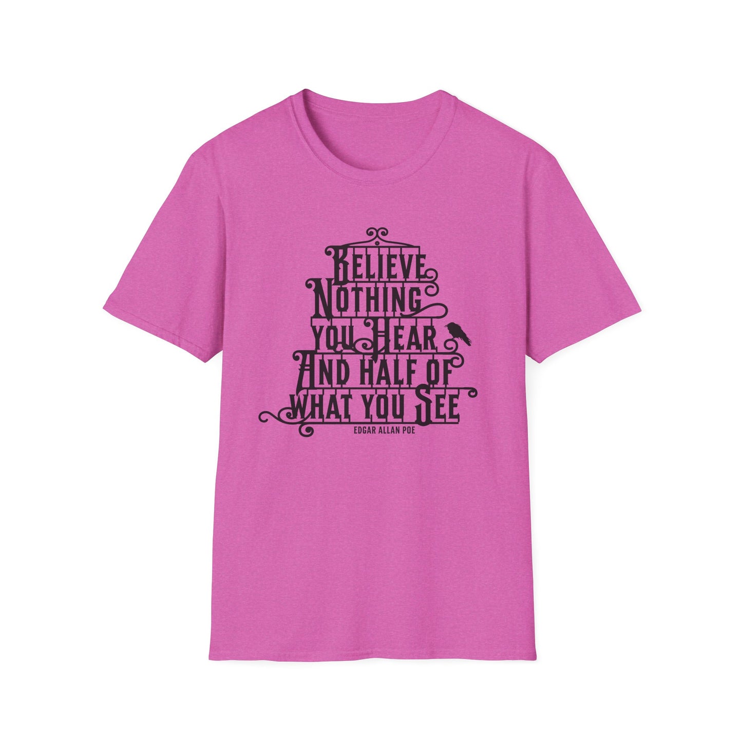 Believe Nothing You Hear Unisex Graphic T-Shirt